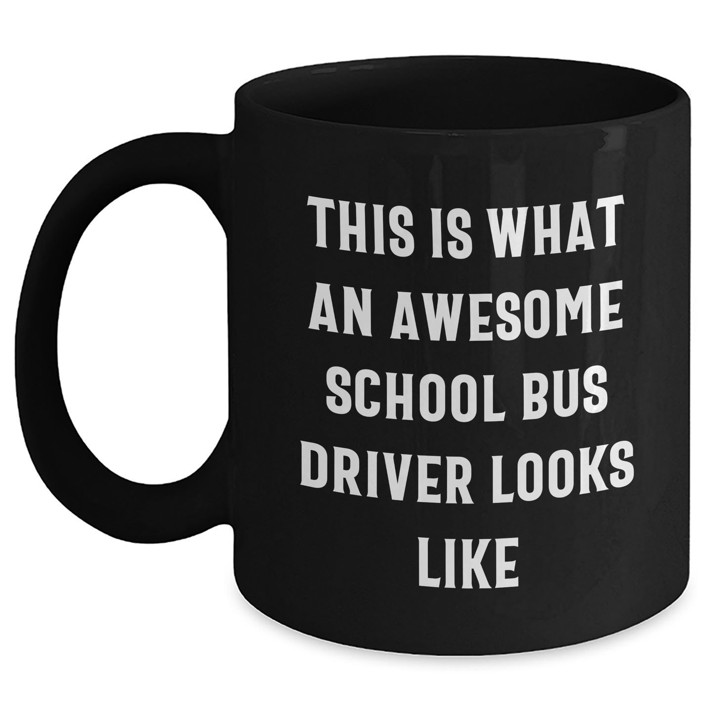 Funny School Bus Driver Quotes Gifts from Family for Mother's Day Black Coffee Mug, This Is What An Awesome School Bus Driver Looks Like, Unique Gifts for School Bus Driver - Main