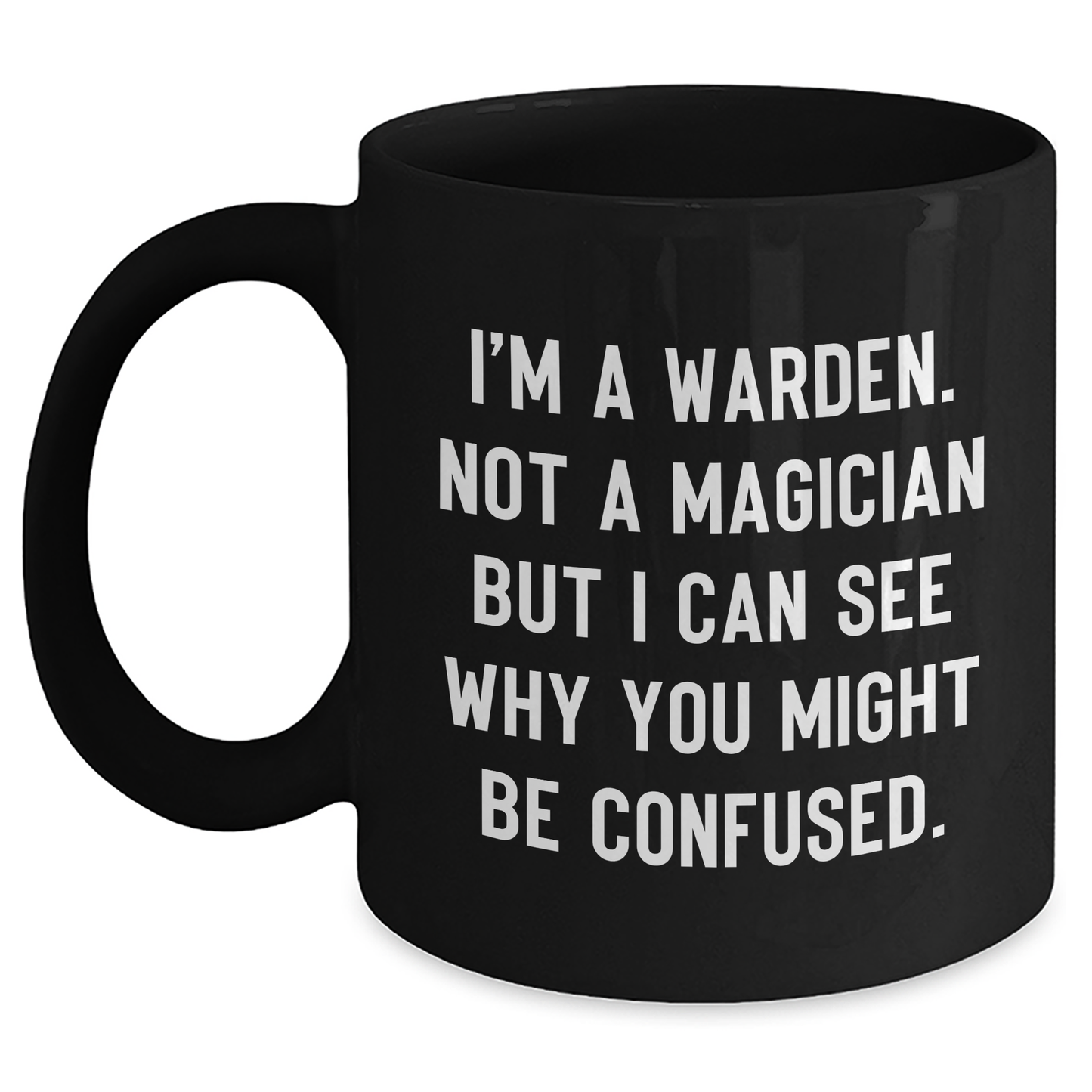 Warden Gifts from Friends for Graduation, Funny Quote Black Coffee Mug, 11oz or 15oz, Microwave and Dishwasher Safe - Main