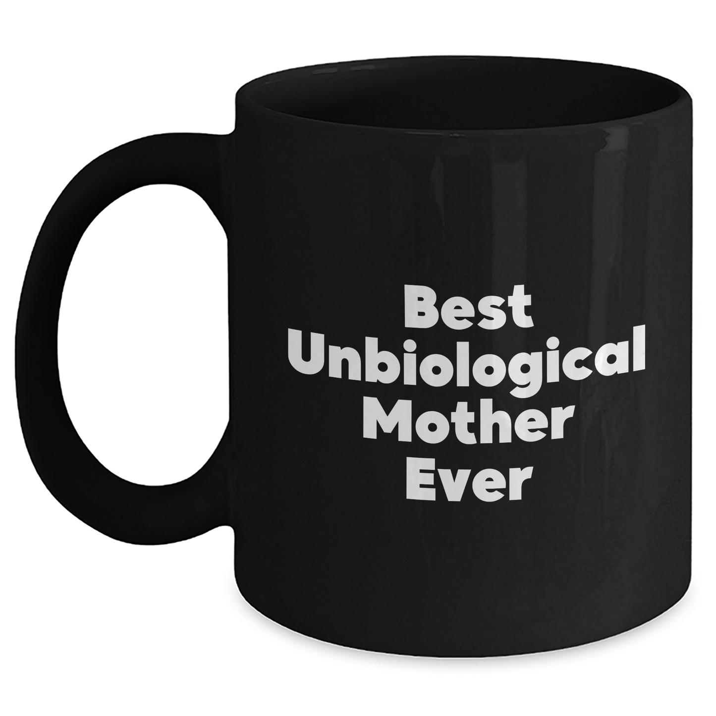 Funny Unbiological Mother Gifts from Friends - Best Unbiological Mother Ever Inspirational Quote on Black Coffee Mug for Unbiological Mother Graduation Unique Gifts - Main