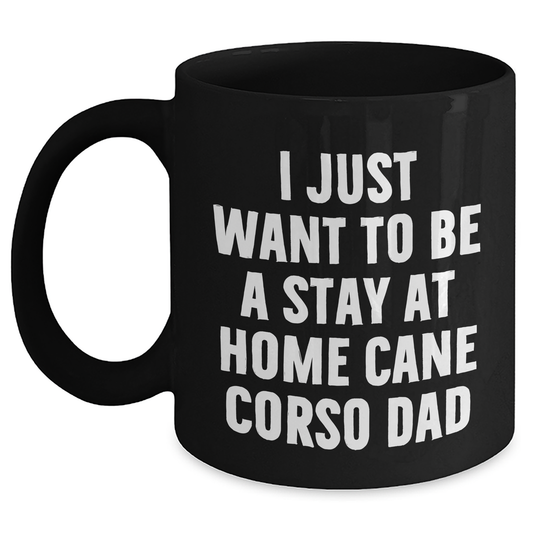 Cute Cane Corso Dad Gifts for Men - 'I Just Want To Be A Stay At Home Cane Corso Dad' Funny Mug, Black Coffee Mug for Father's Day from Family - Main