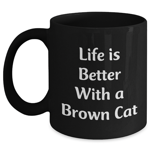 Brown Cat Lovers Gifts from Family - Unique Black Coffee Mug for Men, Funny Quote Life Is Better With A Brown Cat, 11oz or 15oz, Father's Day Unique Gifts - Main