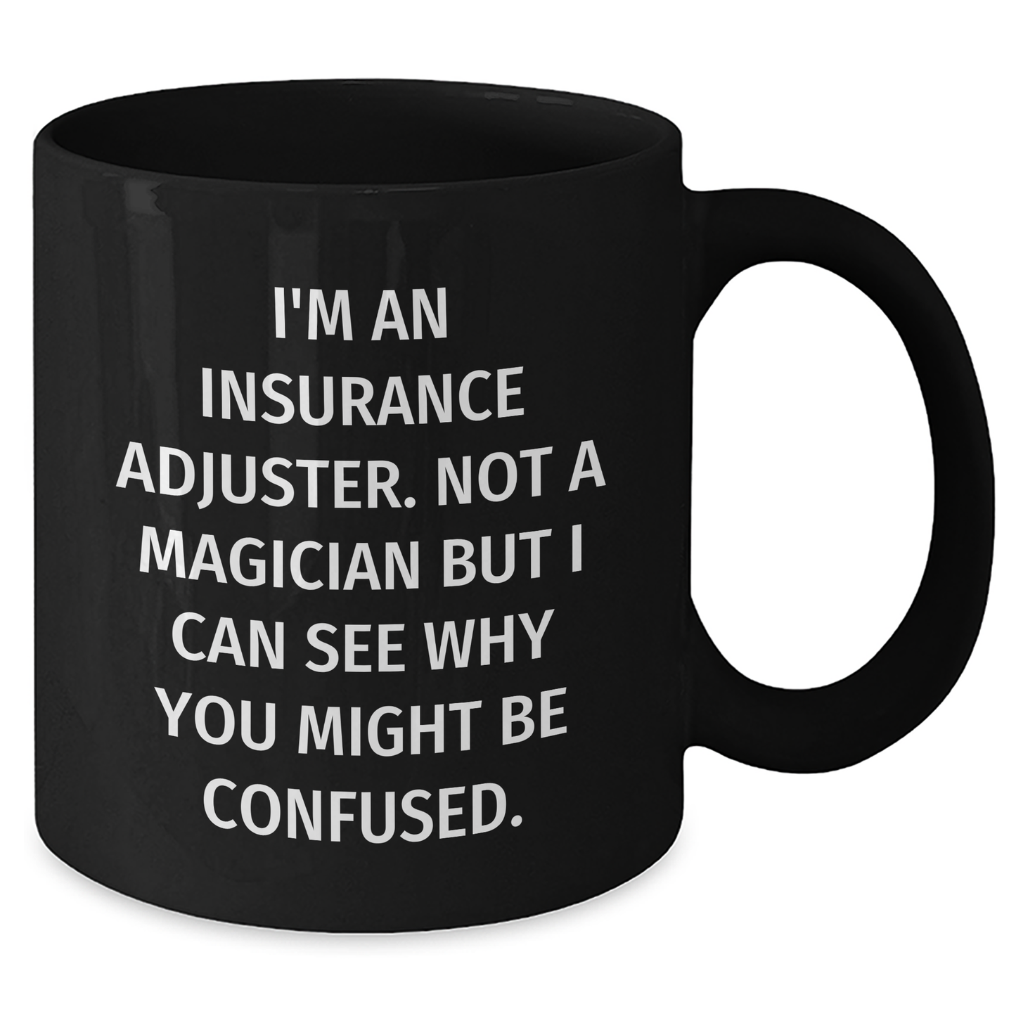 Funny Insurance Adjuster Gifts, Gifts from Men to Insurance Adjuster, Insurance Adjuster Black Coffee Mug, 'I'm An Insurance Adjuster. Not A Magician But I Can See Why You Might Be Confused.' - Additional