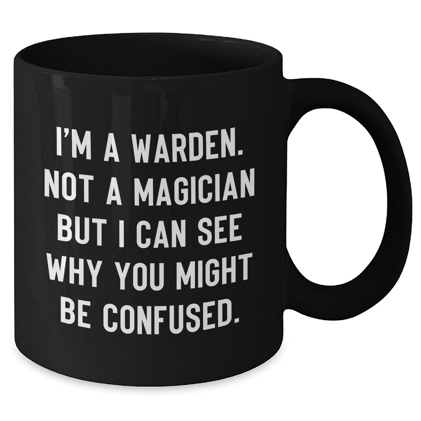 Warden Gifts from Friends for Graduation, Funny Quote Black Coffee Mug, 11oz or 15oz, Microwave and Dishwasher Safe - Additional