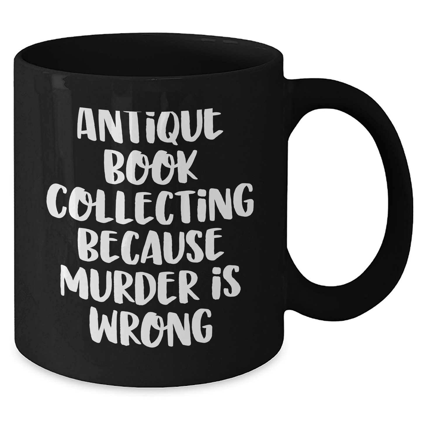 Antique Book Collecting Humor Gifts from Men to Women on Mother's Day, Black Coffee Mug with Quote 'Antique Book Collecting Because Murder Is Wrong' - Additional