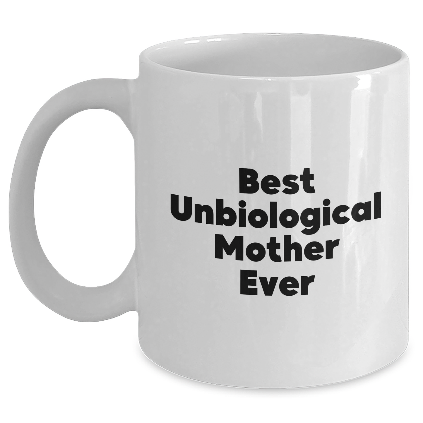 Funny Unbiological Mother Gifts, Best Unbiological Mother Ever Quote on White Coffee Mug, Graduation Unique Gifts from Family to Unbiological Mother - Main