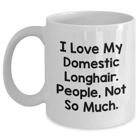 Domestic Longhair Cat Lovers Gifts White Coffee Mug, 'I Love My Domestic Longhair. People, Not So Much.' Funny Quote for Father's Day - Main