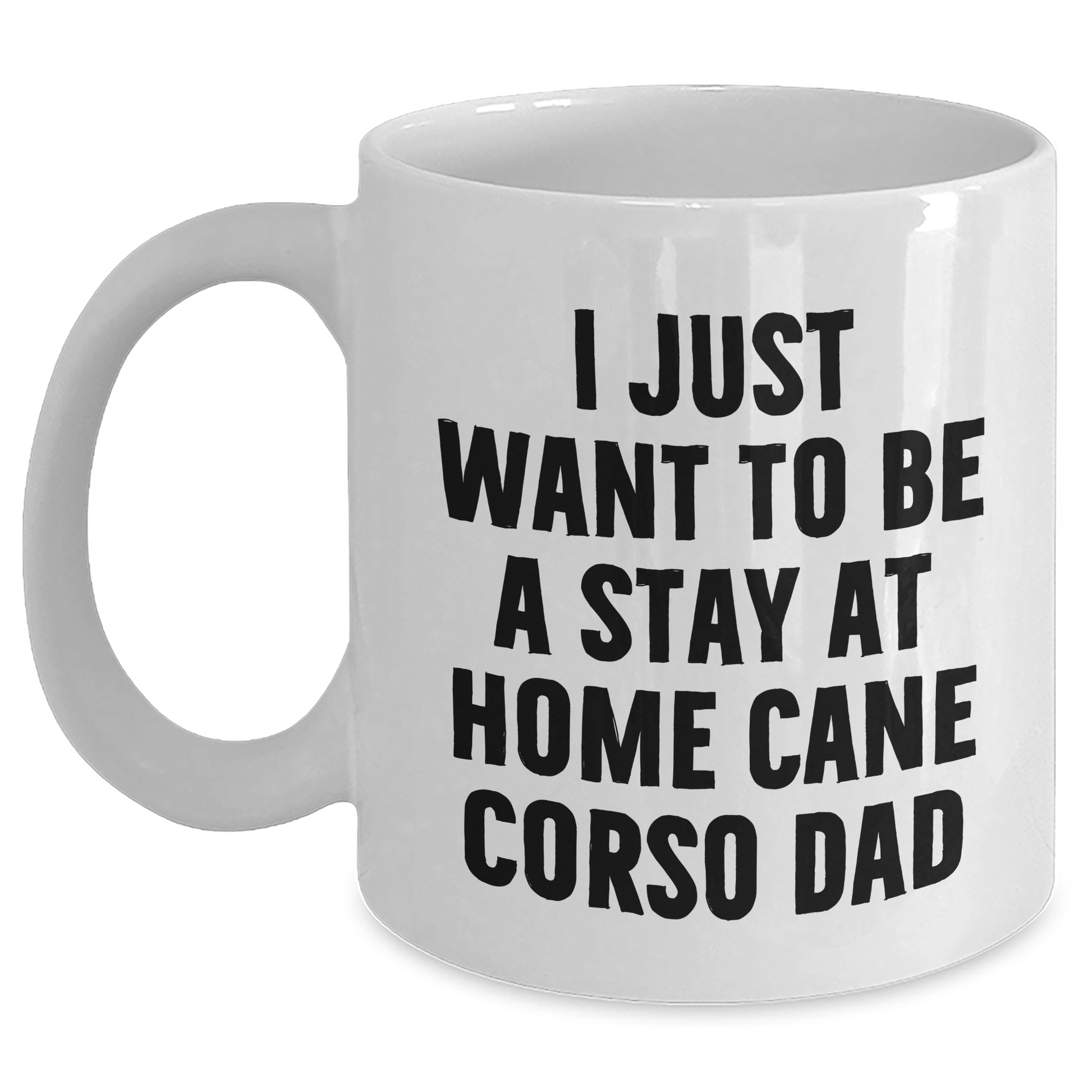 Cute Cane Corso Dog Gifts for Men - 'I Just Want To Be A Stay At Home Cane Corso Dad' Funny White Coffee Mug, Father's Day Unique Gifts from Family - Main