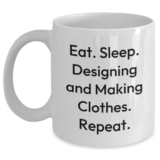 Designing and Making Clothes Enthusiasts Gifts for Dad - Eat. Sleep. Designing And Making Clothes. Repeat. White Coffee Mug - Main