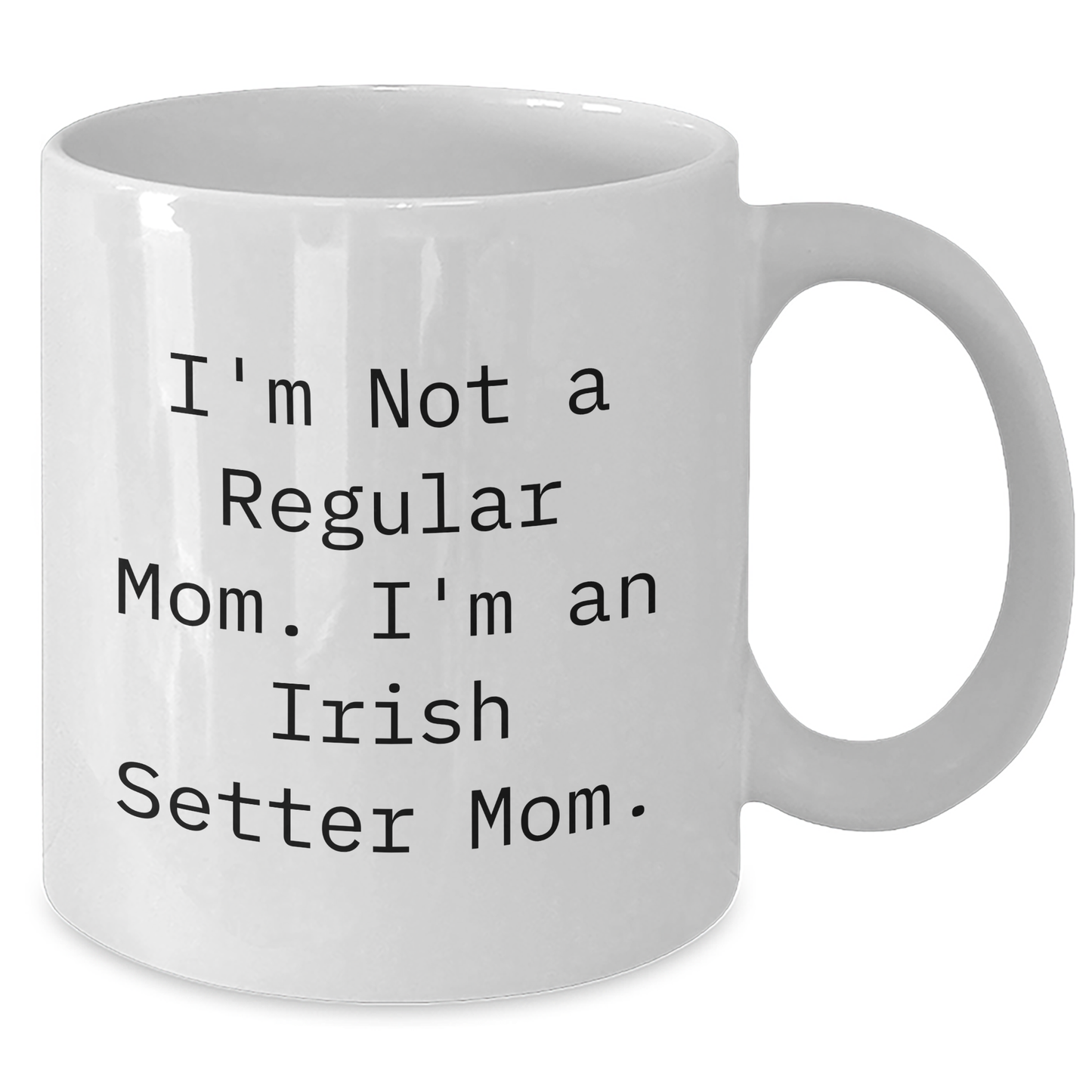 Irish Setter Dog Mom Funny Quote Gifts from Family to Mom on Mother's Day White Coffee Mug, 11oz or 15oz - Additional