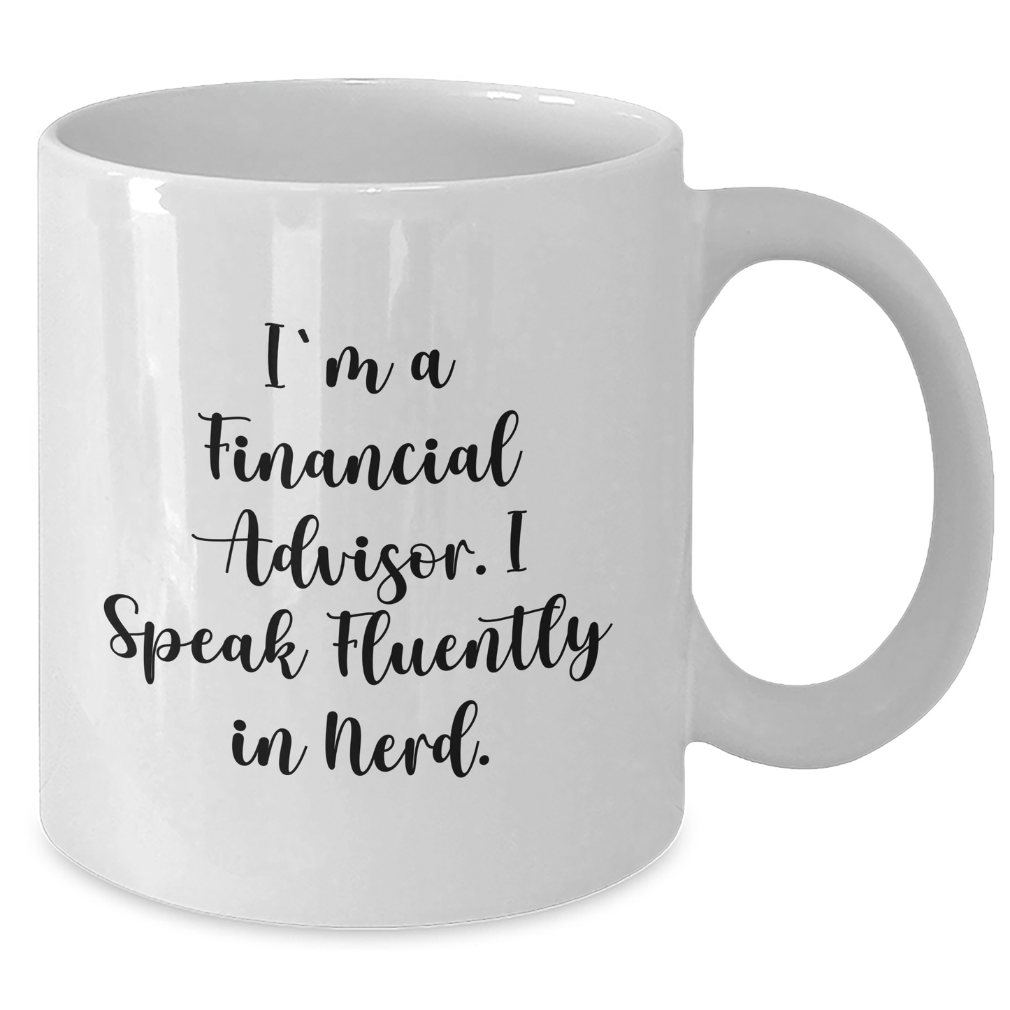 Funny Financial Advisor Gifts, 'I'm A Financial Advisor. I Speak Fluently In genius.' White Coffee Mug for Graduation, Gifts from Family to Financial Advisor, 11oz or 15oz Ceramic Mug - Additional