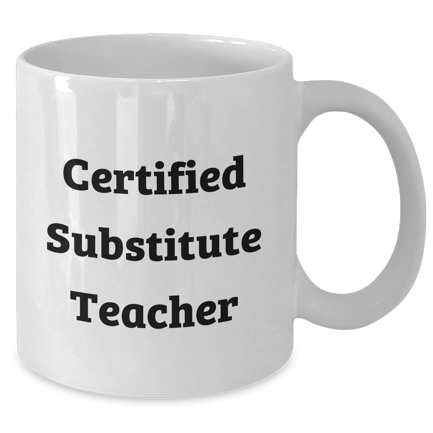 Funny Quote Certified Substitute Teacher Gifts from Friends and Family for Mom's Day Unique White Coffee Mug - Additional