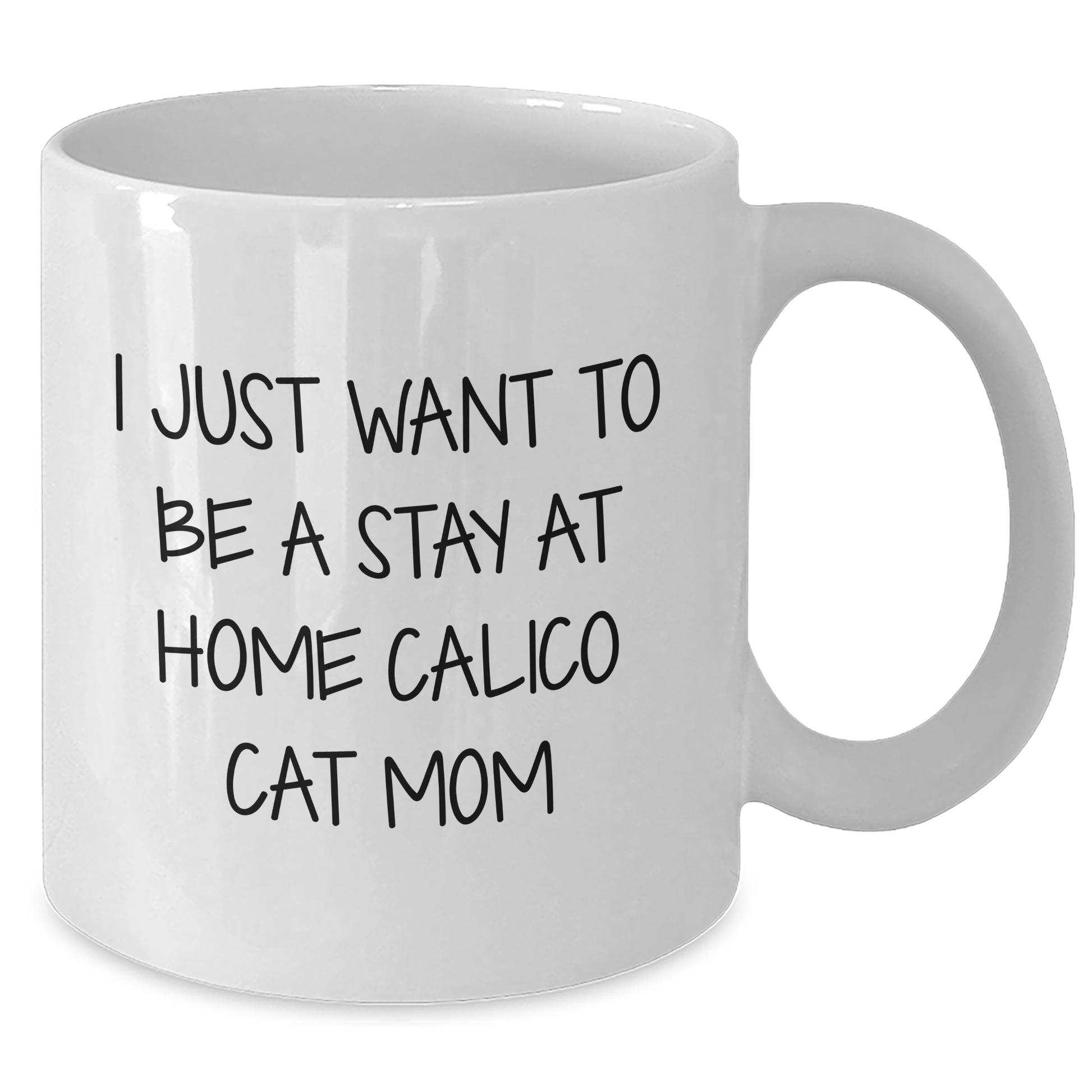 Calico Cat Mom's Humorous White Coffee Mug, Gifts from Friends for Calico Cat Lovers on Father's Day - 'I Just Want To Be A Stay At Home Cat Mom' - Additional