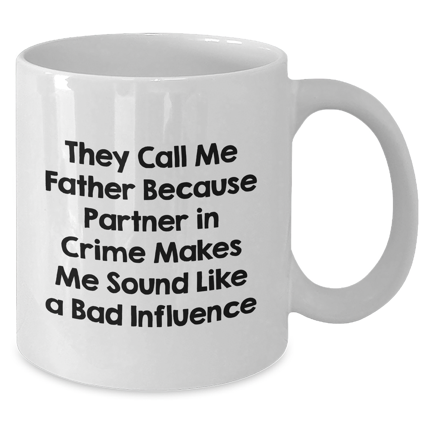 Funny Father's Day Unique Gifts from Friends, Coworkers, or Family - Unique White Coffee Mug 'They Call Me Father Because Partner In Crime Makes Me Sound Like A Bad Influence' - Additional