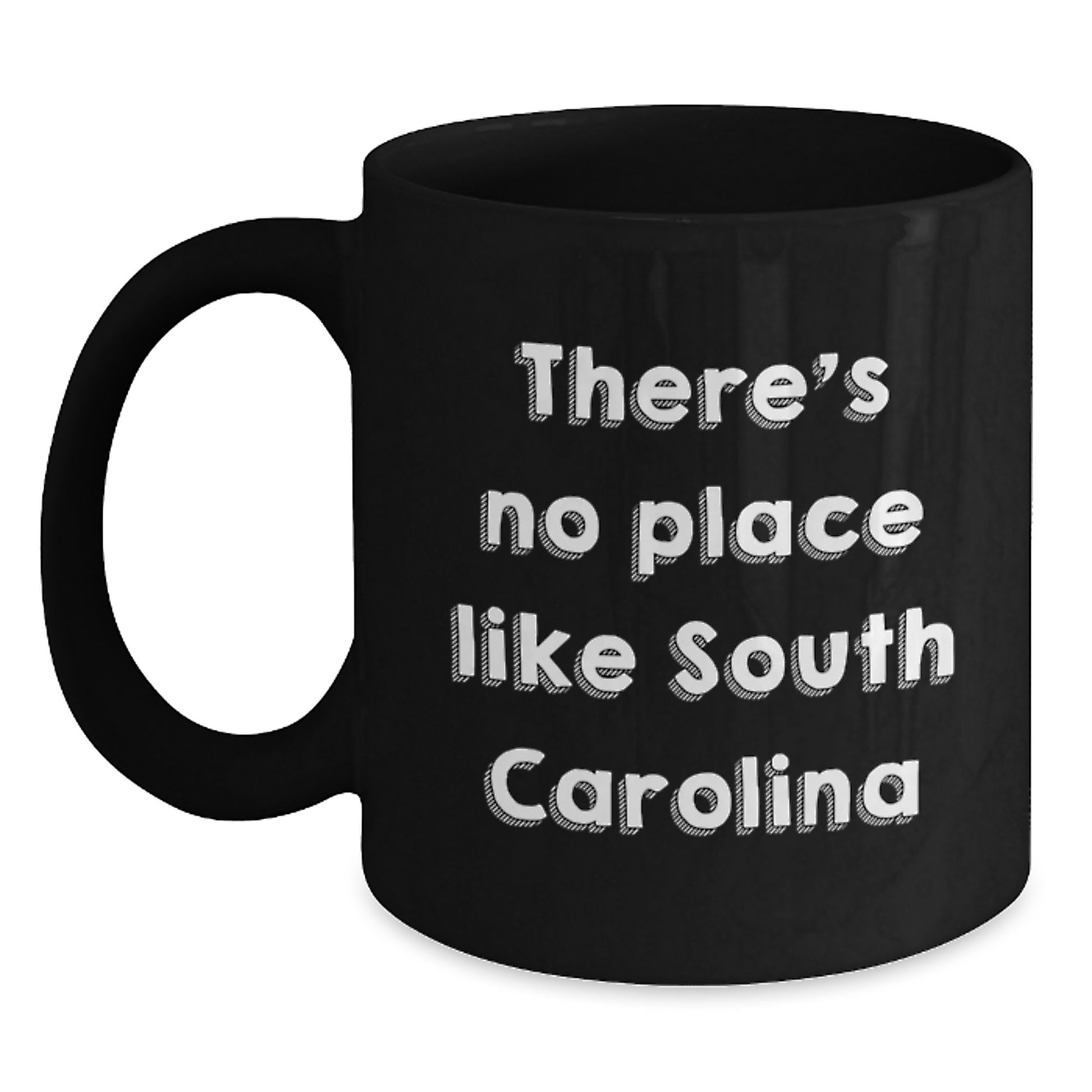 Funny South Carolina Gifts from Friends to Family - Black Coffee Mug for Birthday, 'There's No Place Like South Carolina' Quote - Main