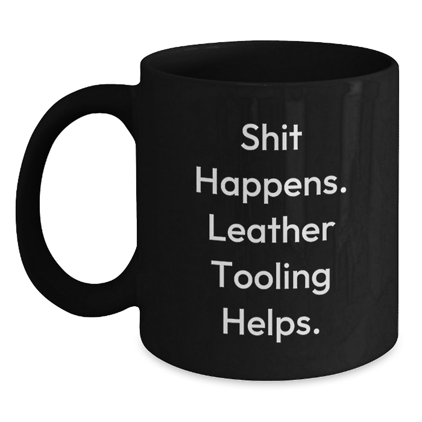 Funny Leather Tooling Gifts for Men from Friends - Shit Happens. Leather Tooling Helps. Graduation Unique Gifts for Leather Tooling Enthusiasts, Black Coffee Mug - Main