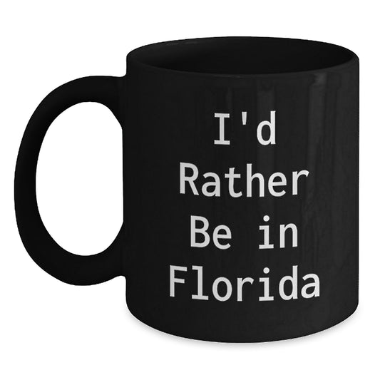 Florida Gifts from Friends - I'd Rather Be In Florida Black Coffee Mug, Perfect for Florida Lovers, Graduation Unique Gifts - Main