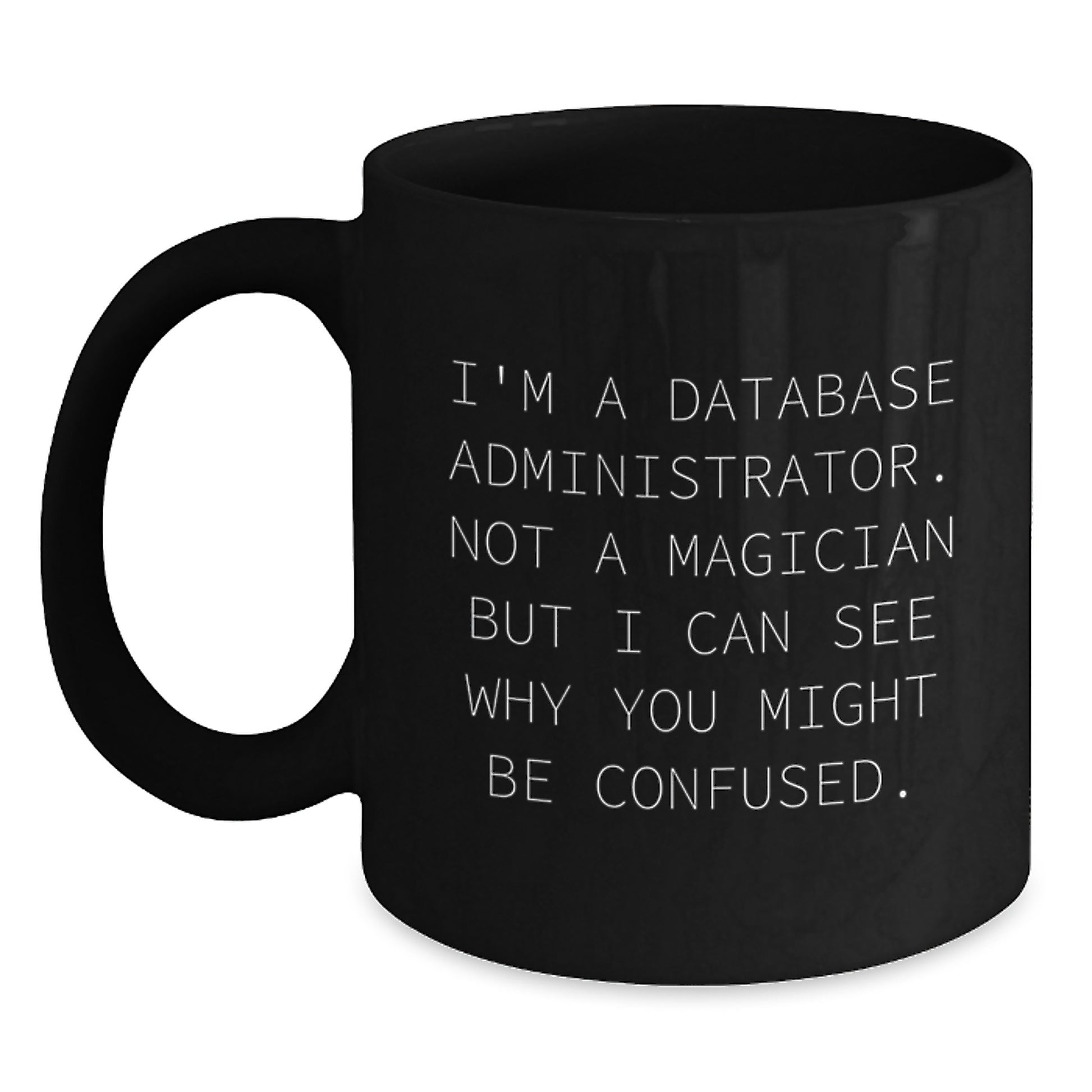 Funny Database Administrator Gifts, Christmas Unique Mug for Men, Gifts from Friends to Family - 'Not A Magician' Quote Black Coffee Mug, 11oz/15oz Ceramic - Main