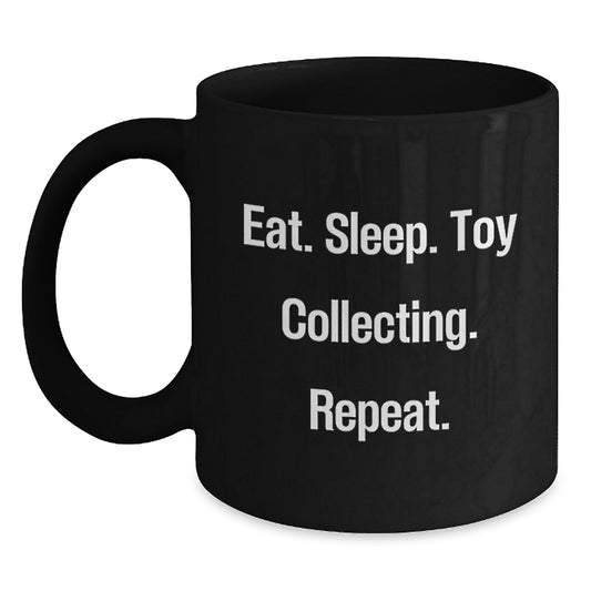 Funny Toy Collecting Gifts for Friends from Men - Eat. Sleep. Toy Collecting. Repeat. Black Coffee Mug, Birthday Unique Gifts - Main
