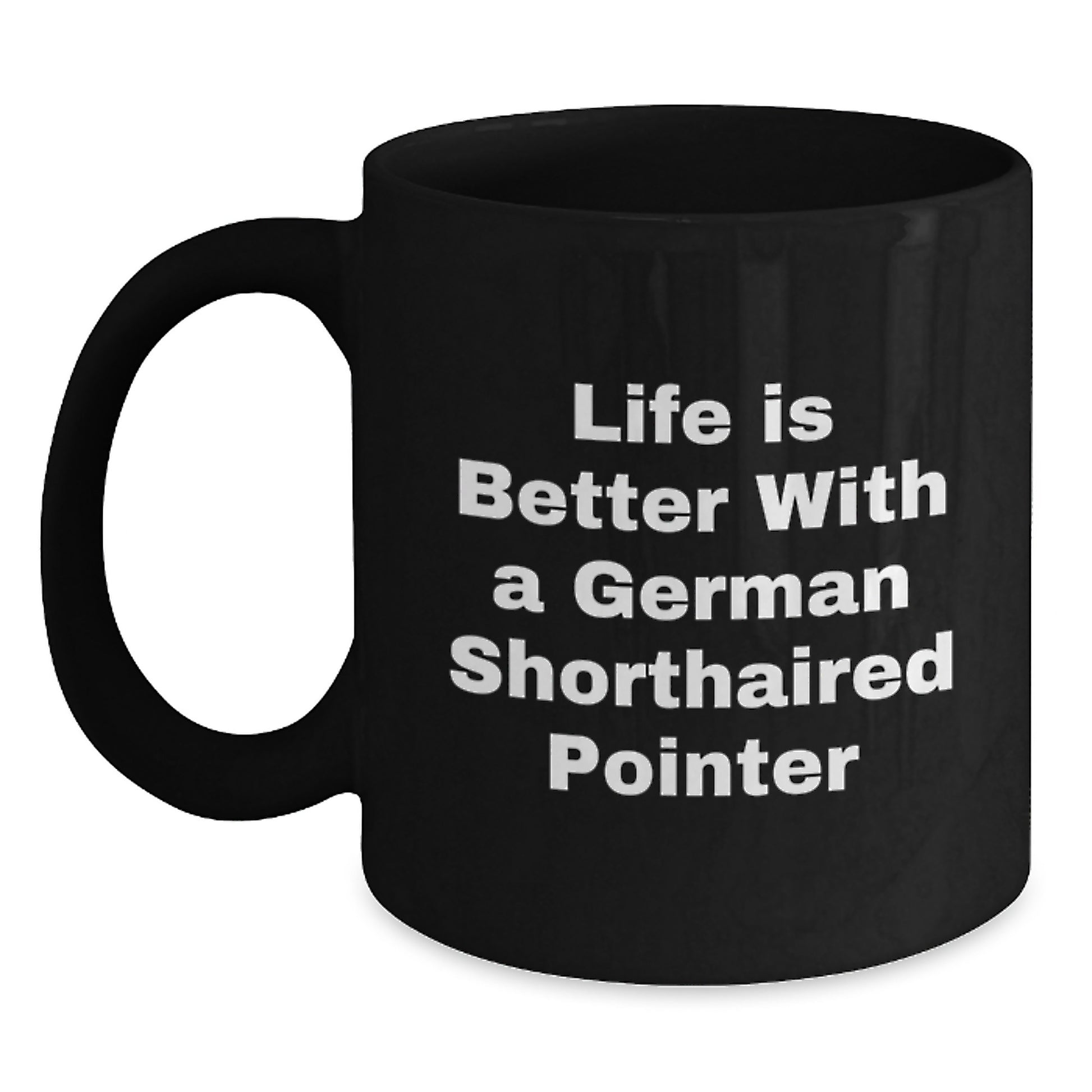 German Shorthaired Pointer Dog Gifts, Life Is Better With A German Shorthaired Pointer, Funny Quote Black Coffee Mug for Men, Women, Friends, Coworkers, Family on Birthday - Main