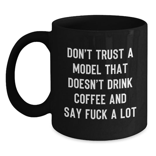Funny Model Gifts from Men, Christmas Unique Gifts for Model Enthusiasts, 11oz Black Coffee Mug with Quote 'Don't Trust A Model That Doesn't Drink Coffee And Say F--k A Lot' - Main