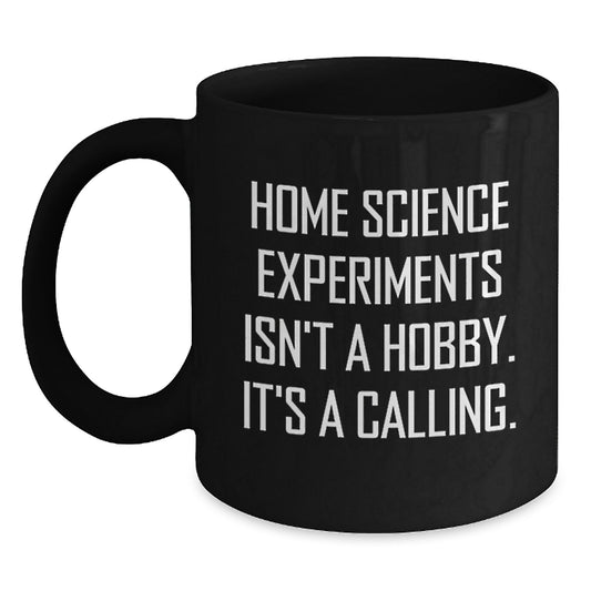Home Science Experiments Isn't A Hobby, It's A Calling. Funny Gifts from Friends for Home Science Enthusiasts Black Coffee Mug, Birthday Unique Gifts - Main