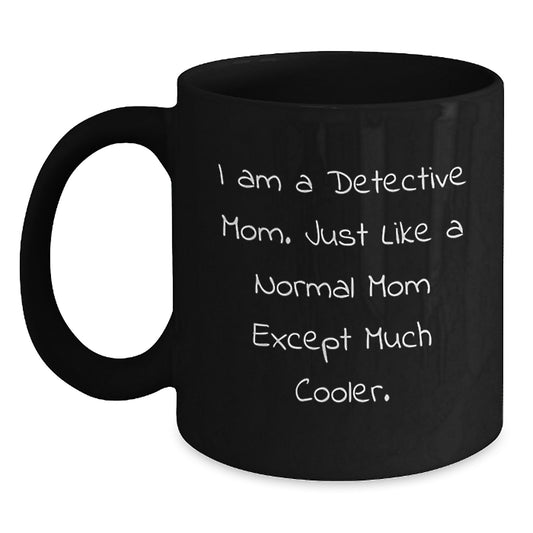 Funny Detective Mom Gifts for Men - A Detective Mom Quote Black Coffee Mug, Christmas Unique Gifts from Friends for Detective Enthusiasts - Main