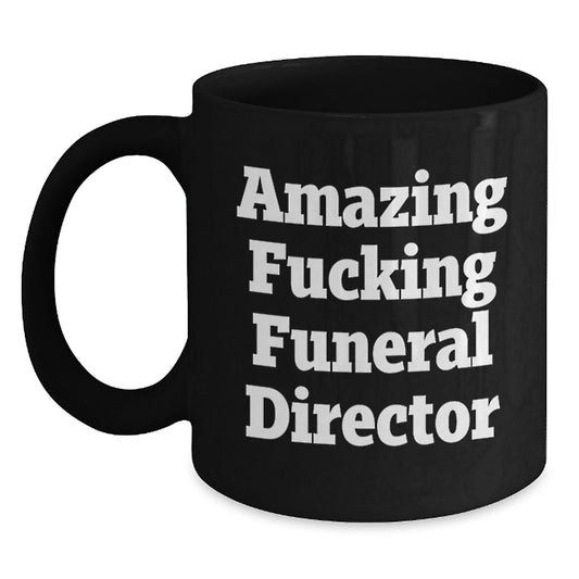 Funny Gifts from Friends for Funeral Director - Black Christmas Coffee Mug with Amazing Quote - Unique Unique Mug for Men Women Coworkers Family - Main