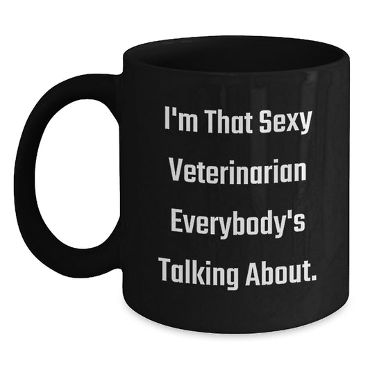Funny Veterinarian Gifts for Men, Women, or Friends - Black Coffee Mug 'I'm That Sexy Veterinarian Everybody's Talking About', Christmas Unique Presents - Main