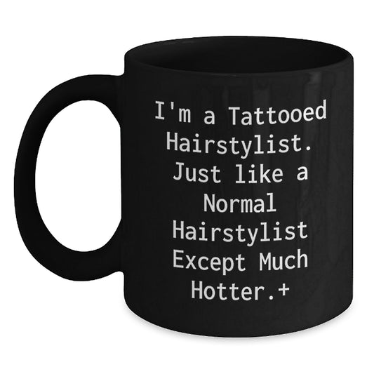 Funny Hairstylist Gifts for Friends, Christmas Unique Mugs from Men, Black Coffee Mug for Hairstylist, I'm A Tattooed Hairstylist Except Much Hotter+ - Main