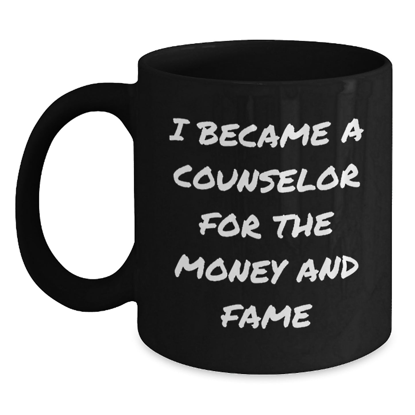 Counselor Gifts for Men from Family, Funny 'I Became A Counselor For The Money And Fame' Quote Black Coffee Mug, Graduation Unique Gifts - Main