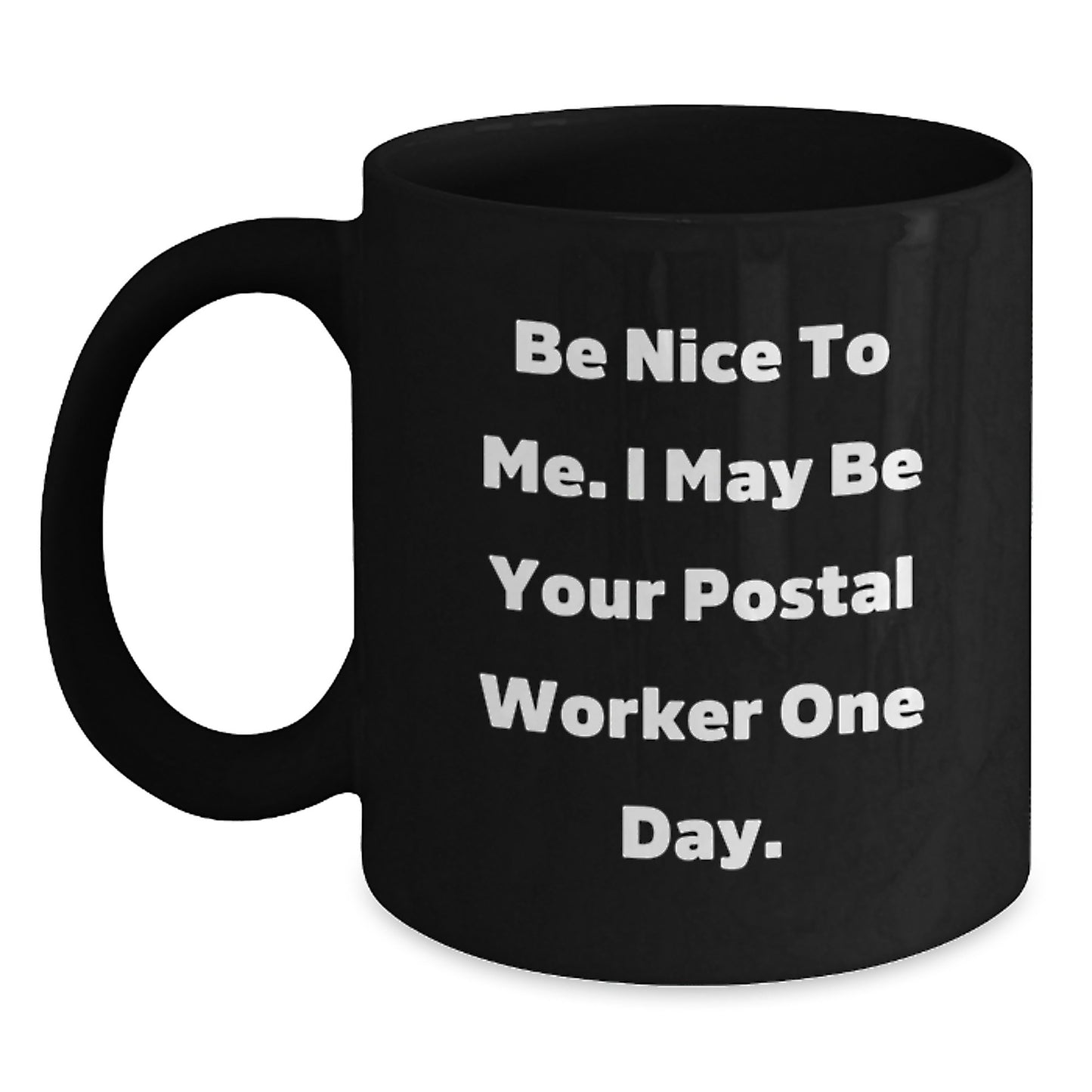 Funny Postal Worker Gifts, Be Nice to Me I May Be Your Postal Worker One Day, Black Coffee Mug, 11oz or 15oz, Microwave and Dishwasher Safe, Graduation Unique Gifts from Friends to Family - Main