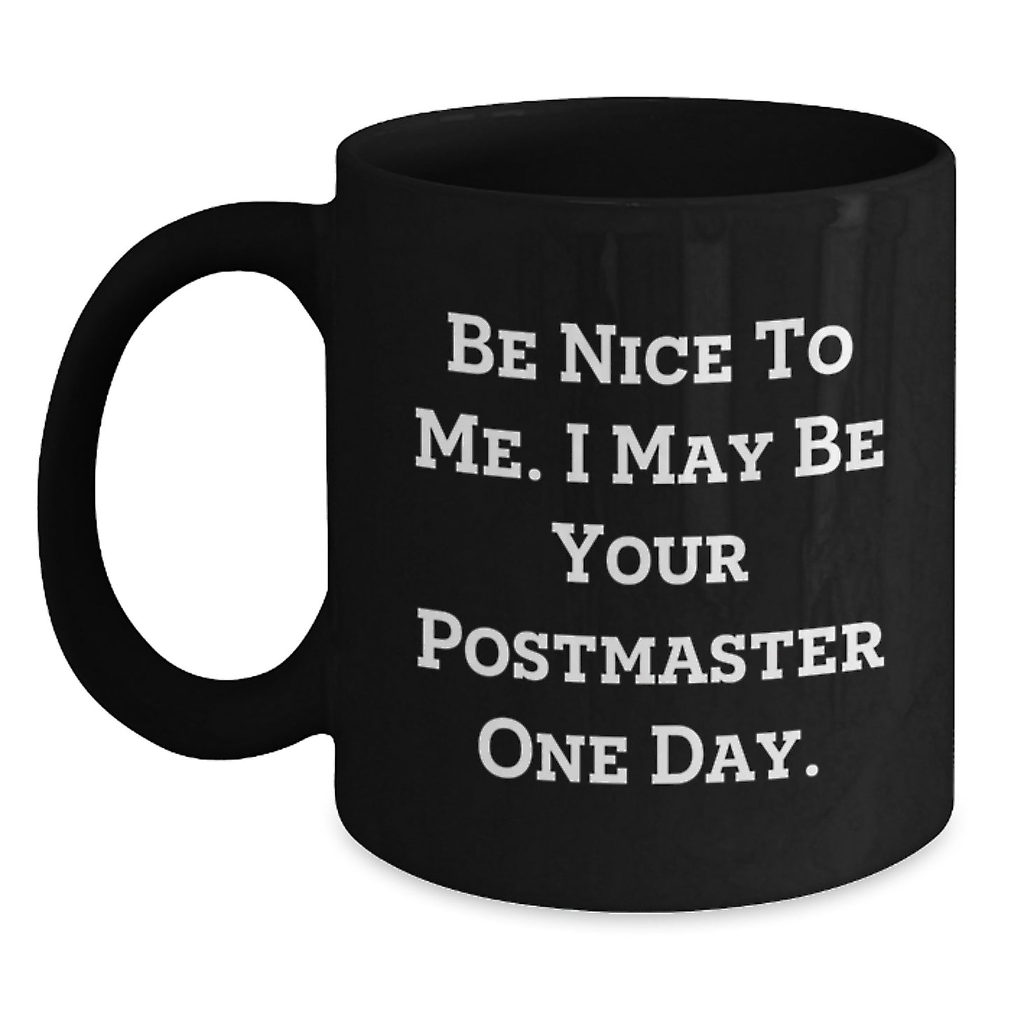 Funny Be Nice To Me Gifts from Family to Postmaster Black Coffee Mug Graduation Unique - Main
