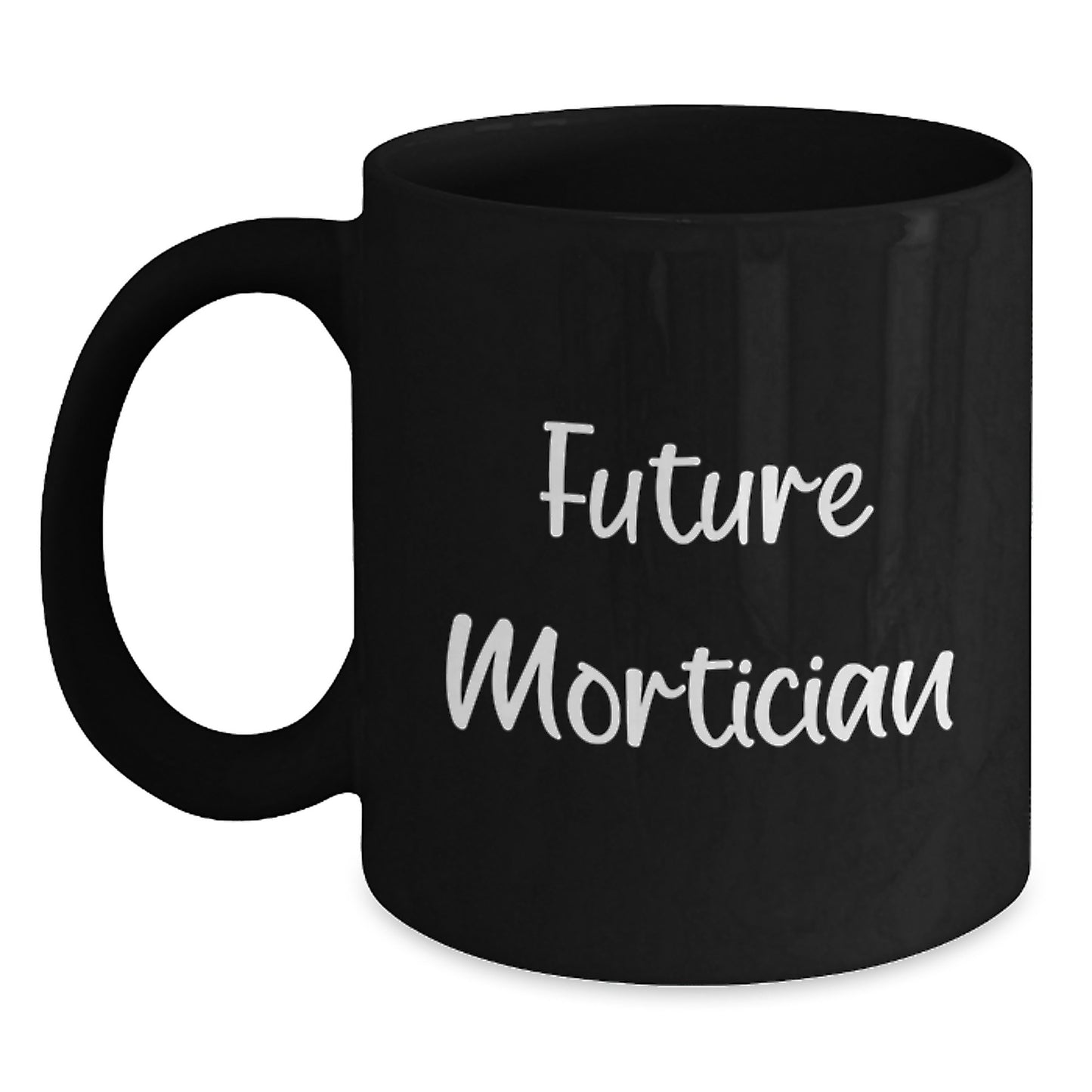 Funny Mortician Quotes Gifts from Friends to Future Mortician Black Coffee Mug, Graduation Unique Gifts - Main