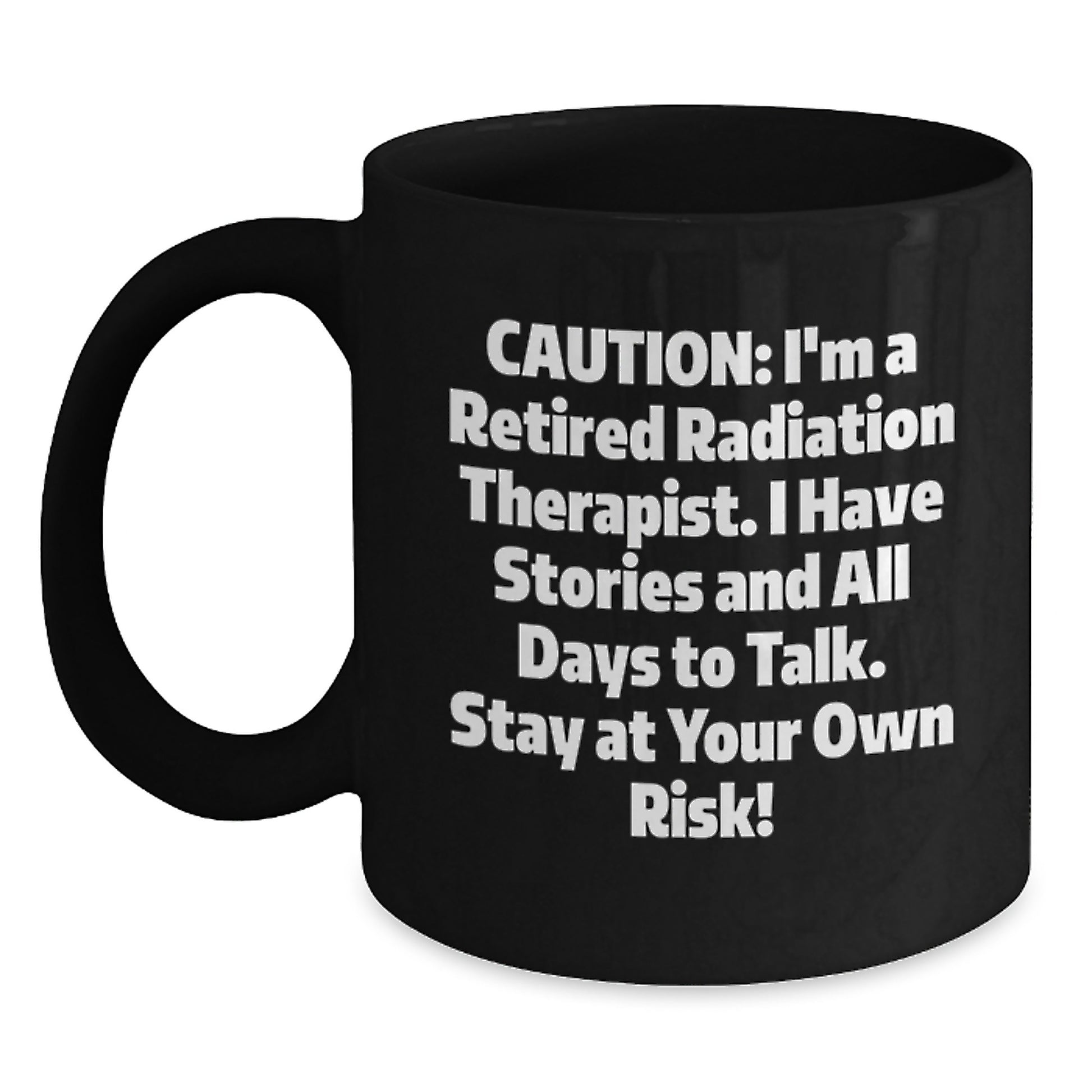 Funny Radiation Therapist Gifts - 'Caution: I'm A Retired Radiation Therapist...' Black Coffee Mug for Birthday from Family to Coworkers - Main