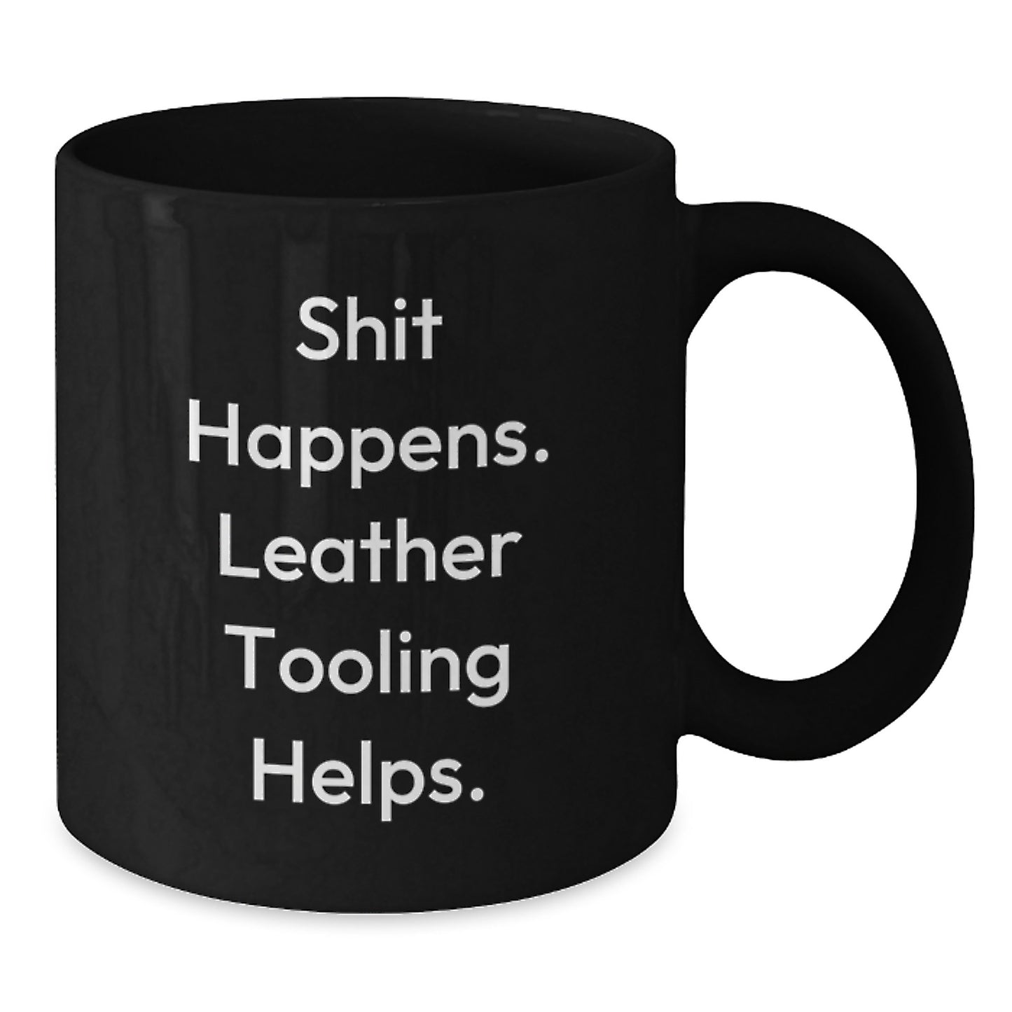 Funny Leather Tooling Gifts for Men from Friends - Shit Happens. Leather Tooling Helps. Graduation Unique Gifts for Leather Tooling Enthusiasts, Black Coffee Mug - Additional