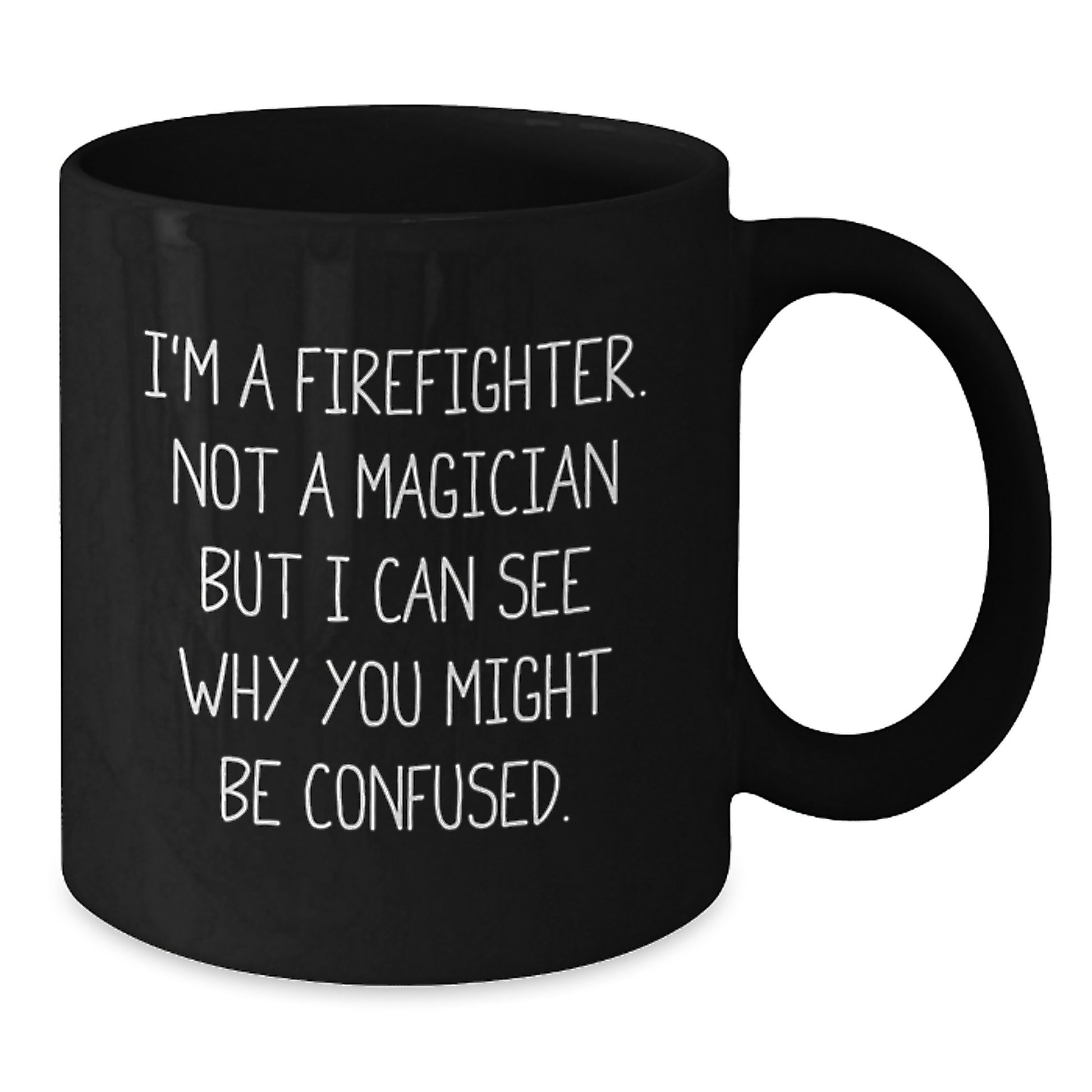 Firefighter Humor Gifts from Friends and Family for Graduation Unique Firefighter Black Coffee Mug, 'I'm A Firefighter. Not A Magician...' - Additional