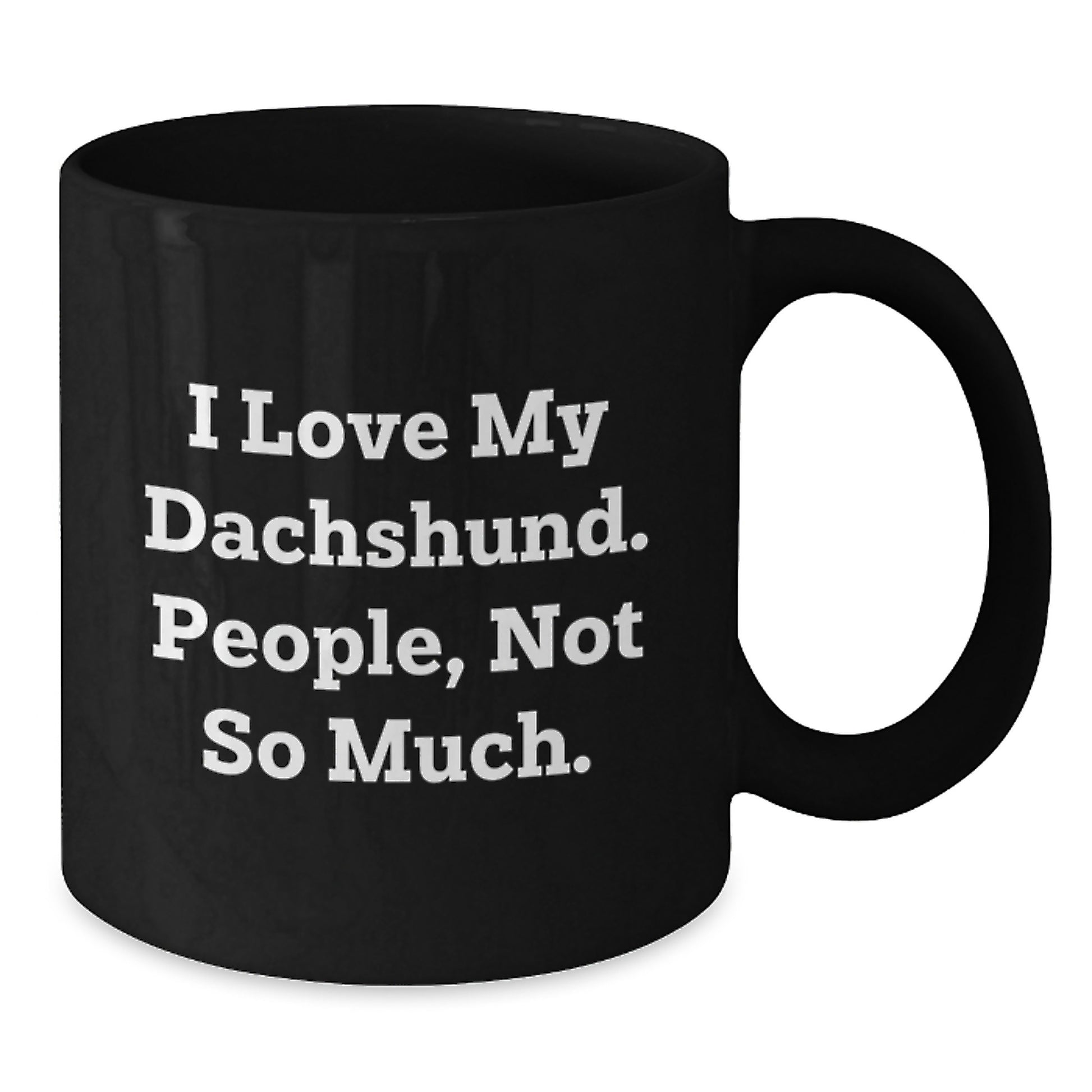 Funny Dachshund Dog Gifts for Men, Women, Friends from Coworkers - I Love My Dachshund, People Not So Much - Black Coffee Mug, 11oz or 15oz, Microwave and Dishwasher Safe, Graduation Unique Gifts - Additional