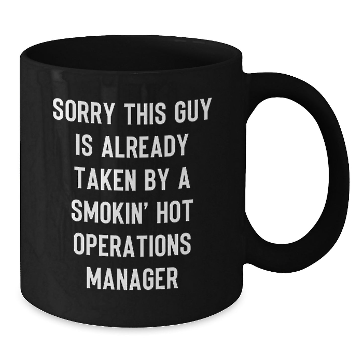 Funny Operations Manager Gifts for Birthday - 'Sorry This Guy Is Already Taken By A Smokin' Hot Operations Manager' Black Coffee Mug from Friends and Family - Additional