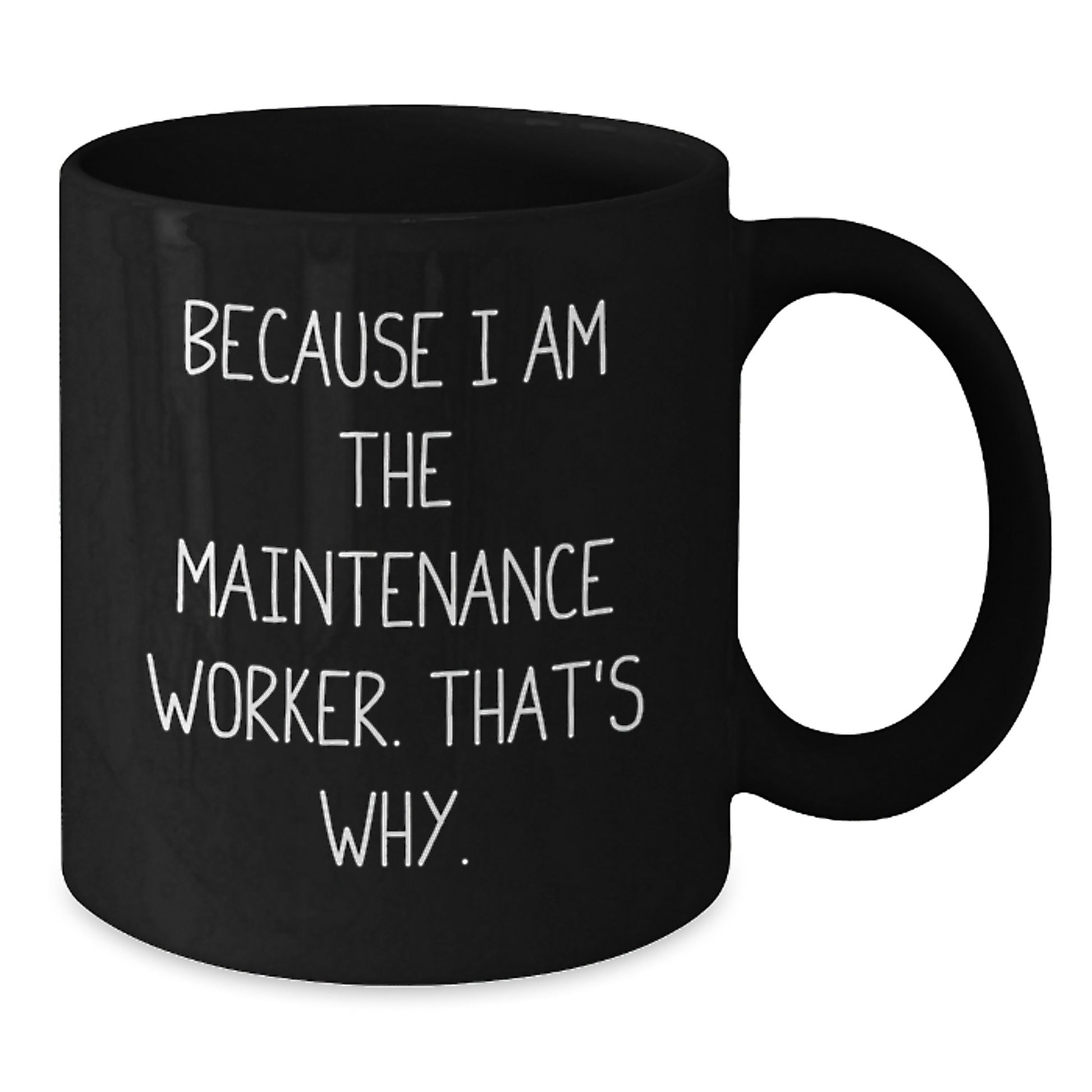 Funny Maintenance Worker Gifts, Black Coffee Mug for Men, Unique Christmas Memorable Presents from Friends to Maintenance Worker, Because 'I Am The Maintenance Worker. That's Why.' - Additional