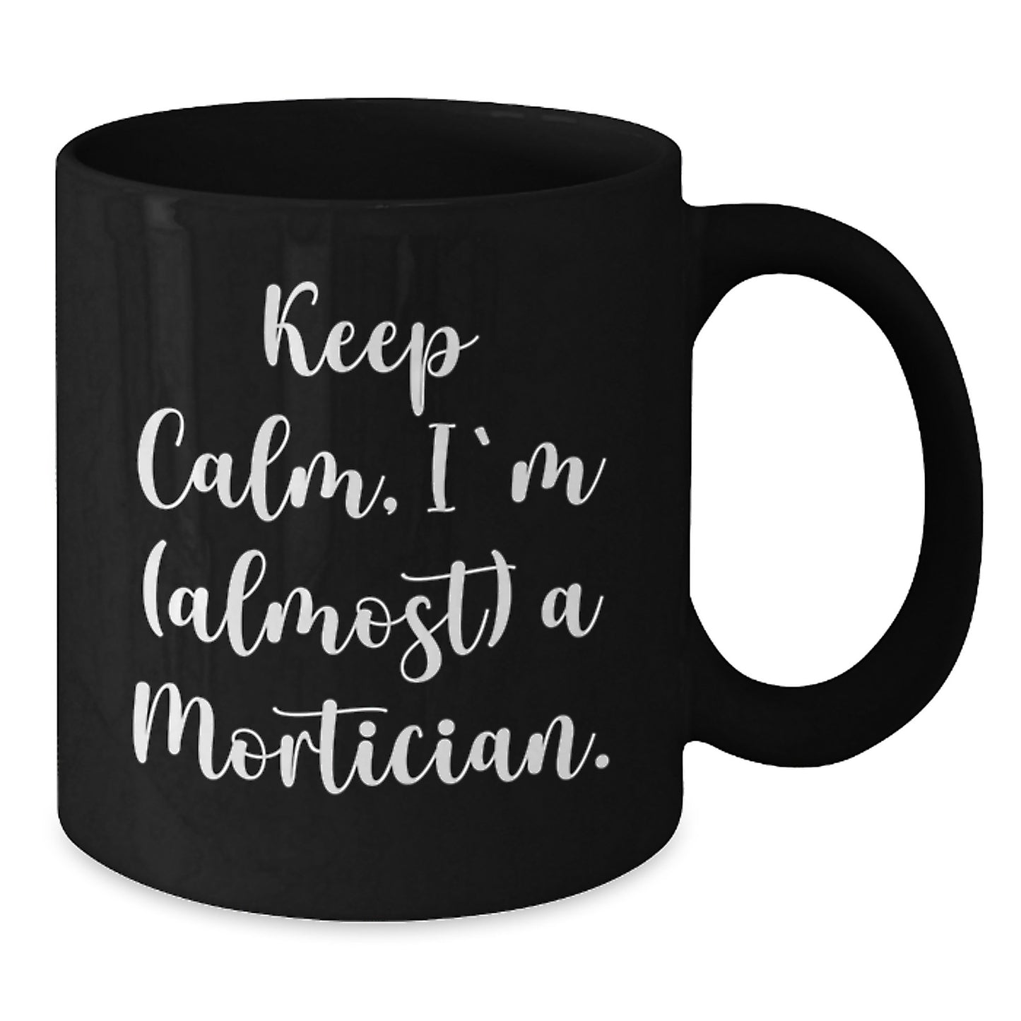 Funny Mortician Gifts, Keep Calm I'm (almost) A Mortician Black Coffee Mug for Christmas, Gifts from Men to Mortician Friends - Additional