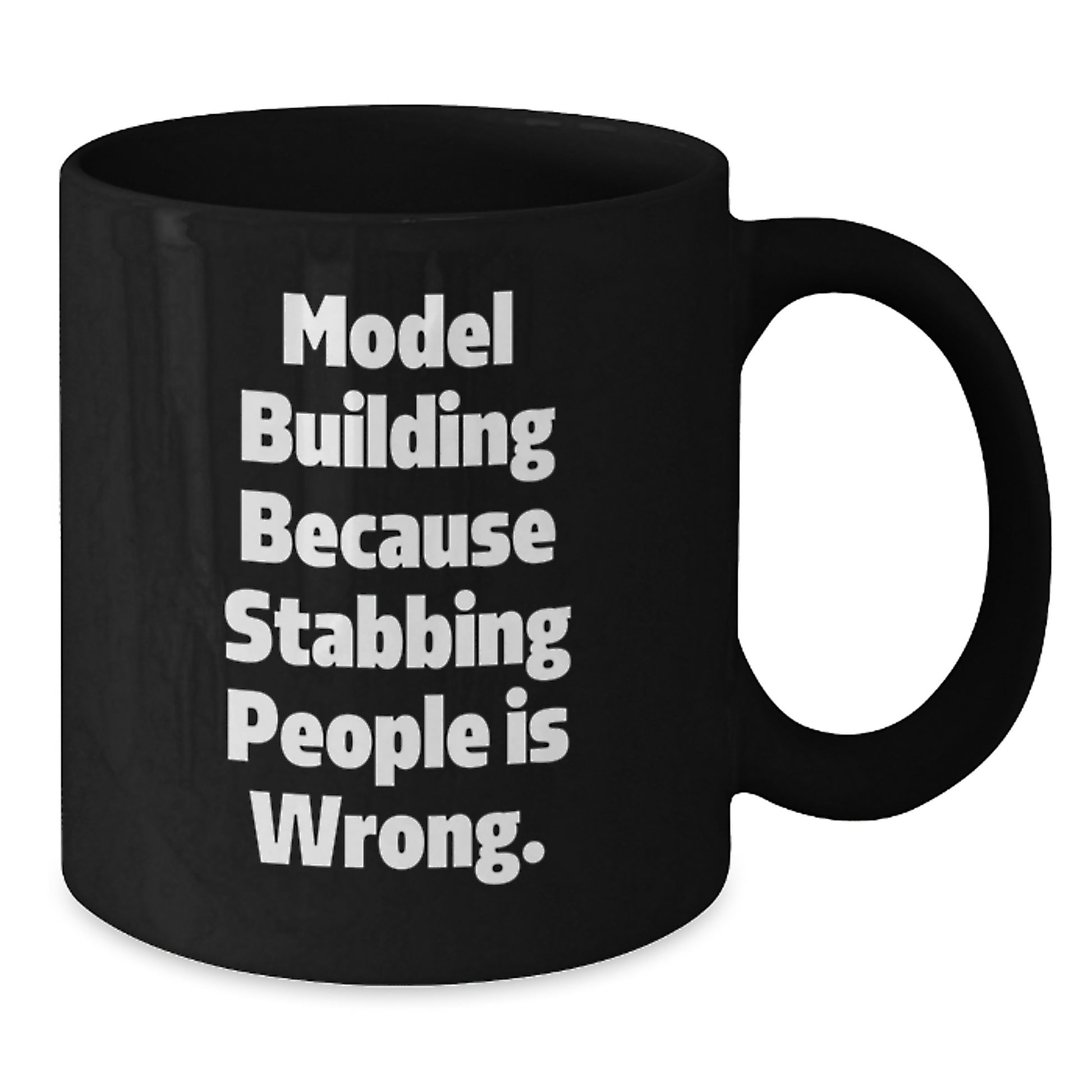 Funny Model Building Gifts for Men, Women, Friends, and Family - Model Building because Stabbing People Is Wrong. Black Coffee Mugs for Christmas Unique Gifts from Friends and Family - Additional
