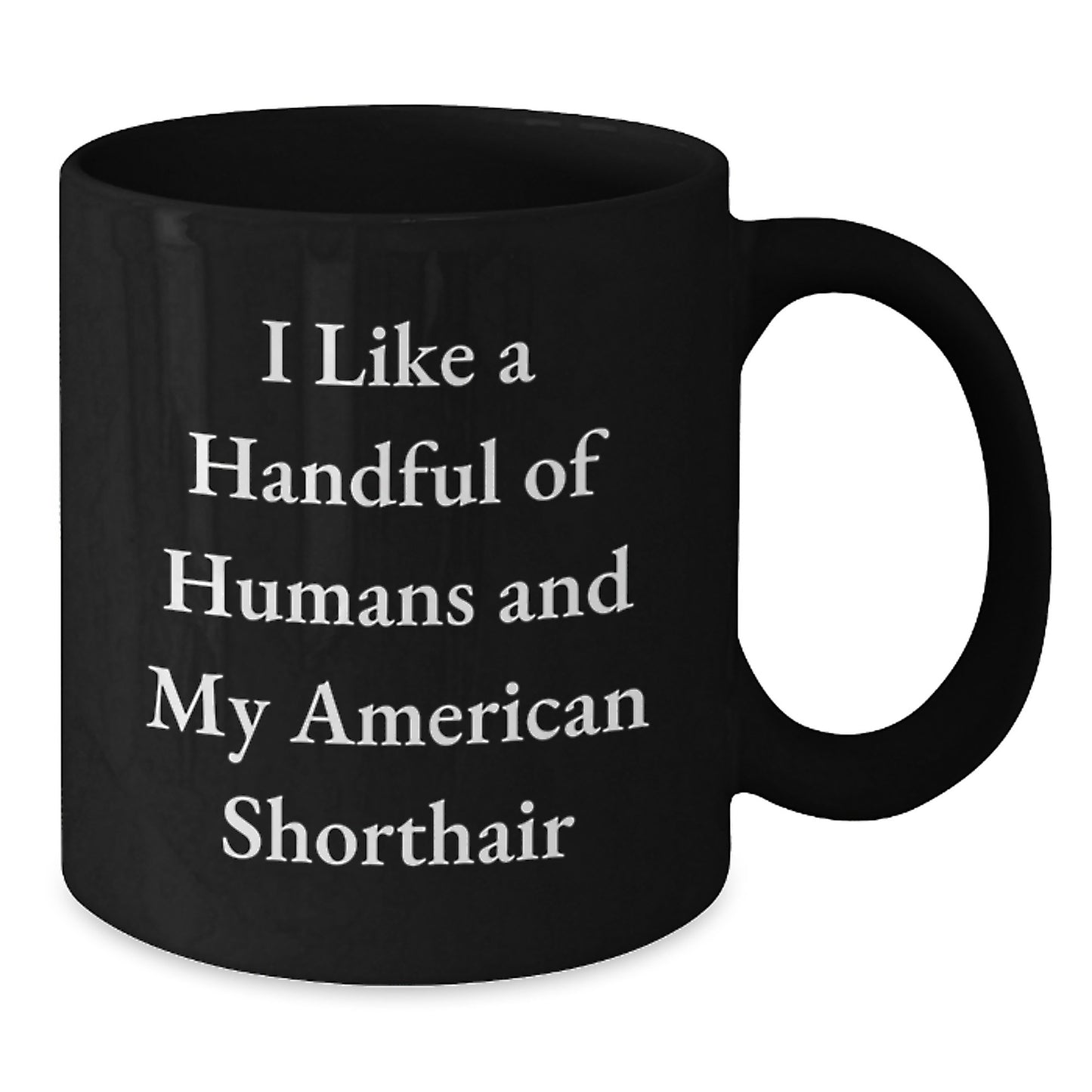 Funny American Shorthair Cat Gifts for Men from Friends, Unique Black Coffee Mugs for Graduation, I Like A Handful Of Humans And My American Shorthair, Ideal Gifts for American Shorthair Cat Lovers - Additional