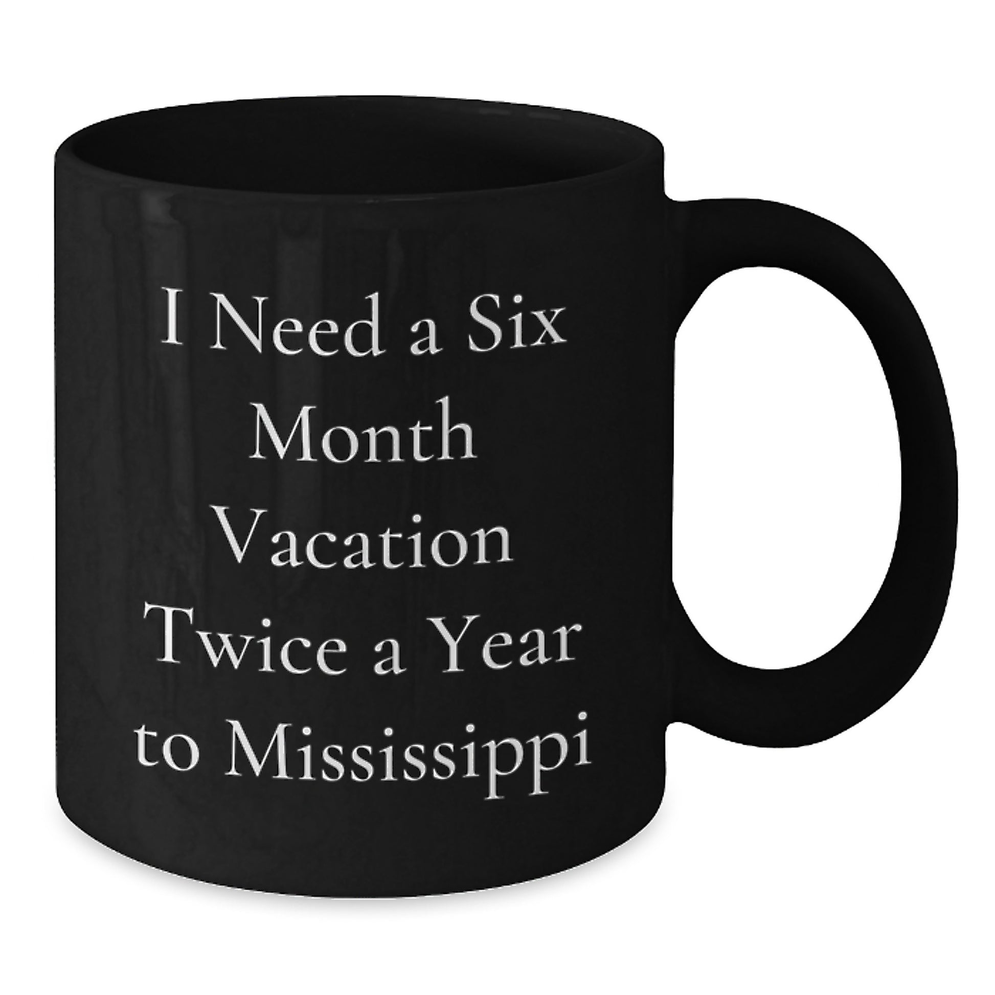 Mississippi Christmas Unique Gifts for Friends - 'I Need A Six Month Vacation Twice A Year To Mississippi' Black Coffee Mug, Funny Mississippi Gifts from Men to Women - Additional