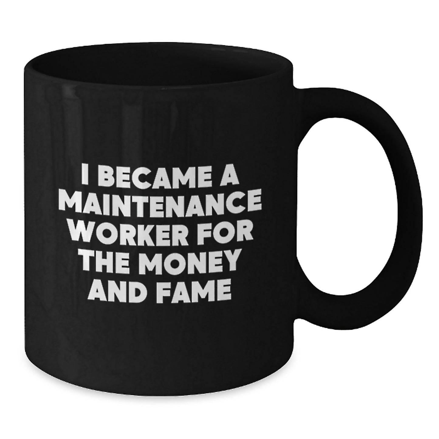 Funny Maintenance Worker Gifts, Black Coffee Mug for Graduation, 'I Became A Maintenance Worker For The Money And Fame' Quote, Gifts from Family, Gifts for Maintenance Worker - Additional