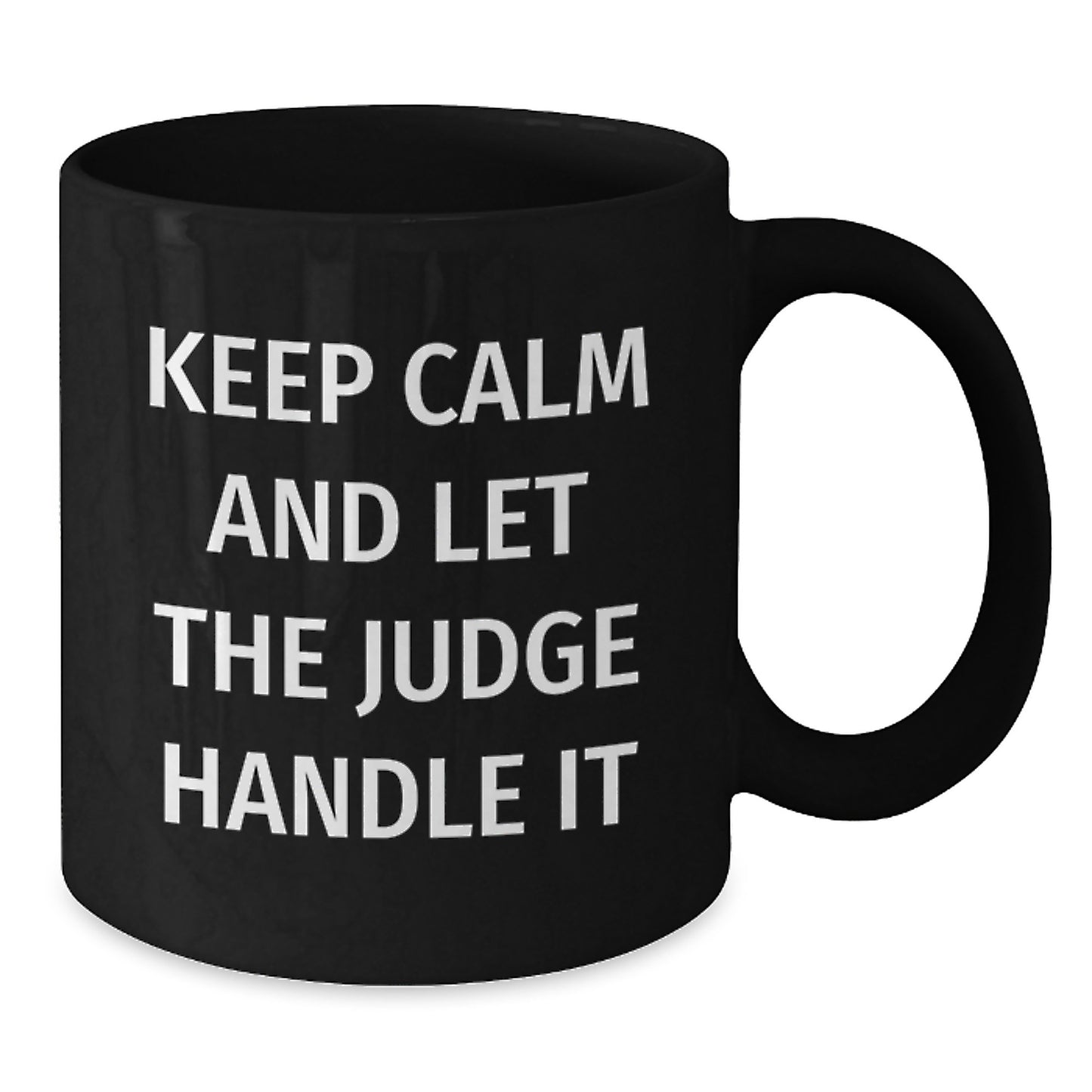Judge Humor Funny Gifts for Him Her Friends Family - Keep Calm And Let The Judge Handle It Black Coffee Mug, 11oz or 15oz, Microwave Dishwasher Safe - Additional