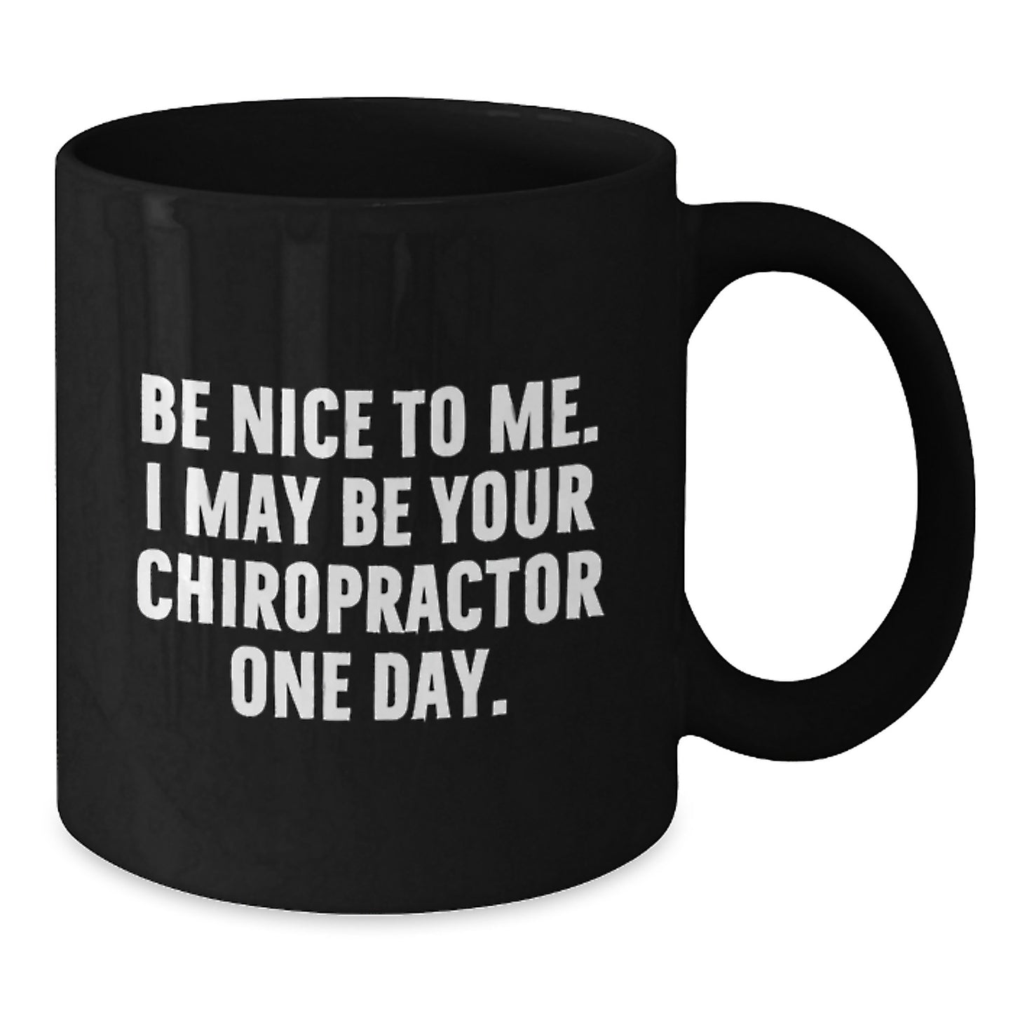 Funny Chiropractor Gifts from Friends to Chiropractor, Inspirational Black Coffee Mug for Graduation, 'Be Nice To Me. I May Be Your Chiropractor One Day.' Quote, Gifts for Chiropractor - Additional