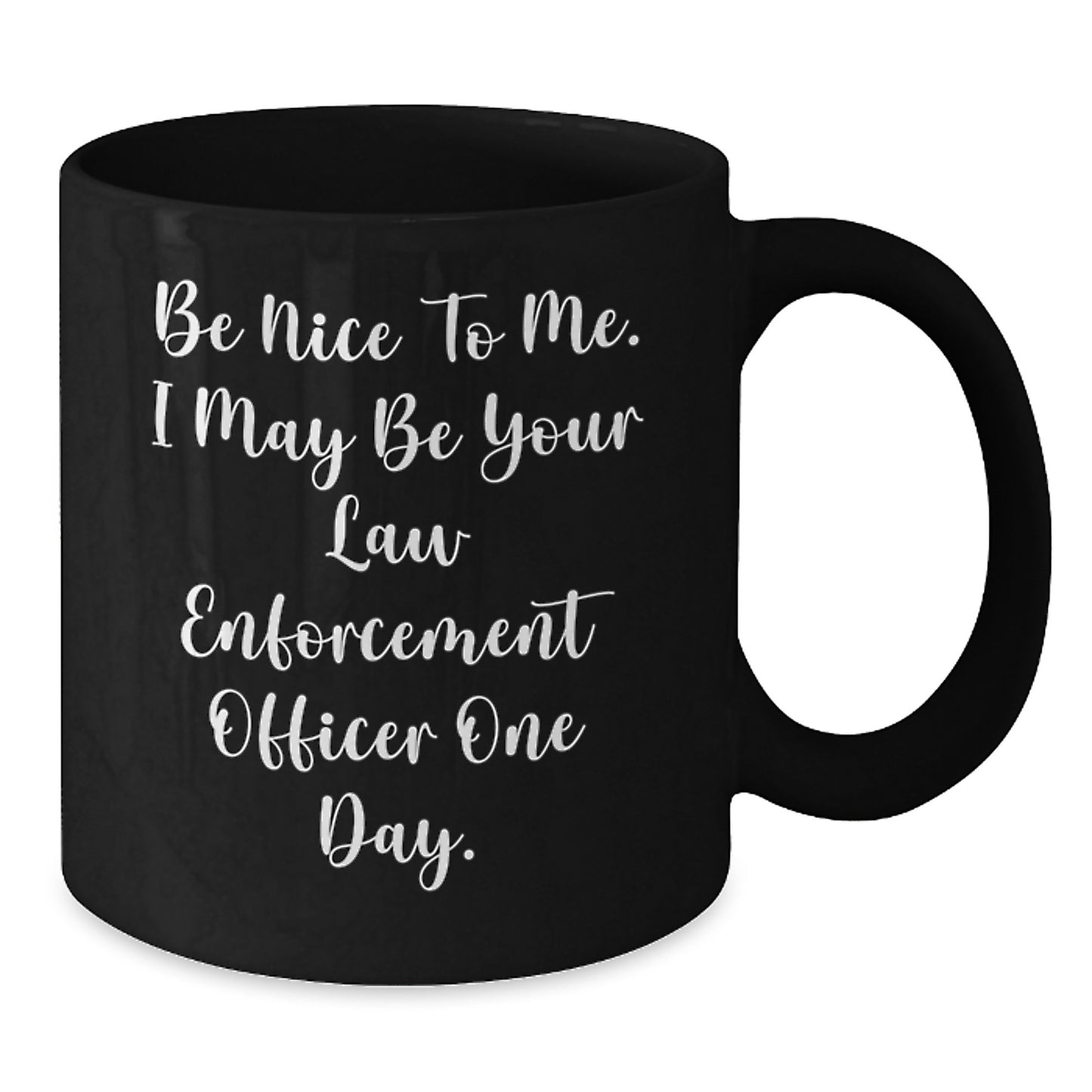 Funny Law Enforcement Officer Gifts from Friends for Graduation - 'Be Nice To Me...' Black Coffee Mug - Additional