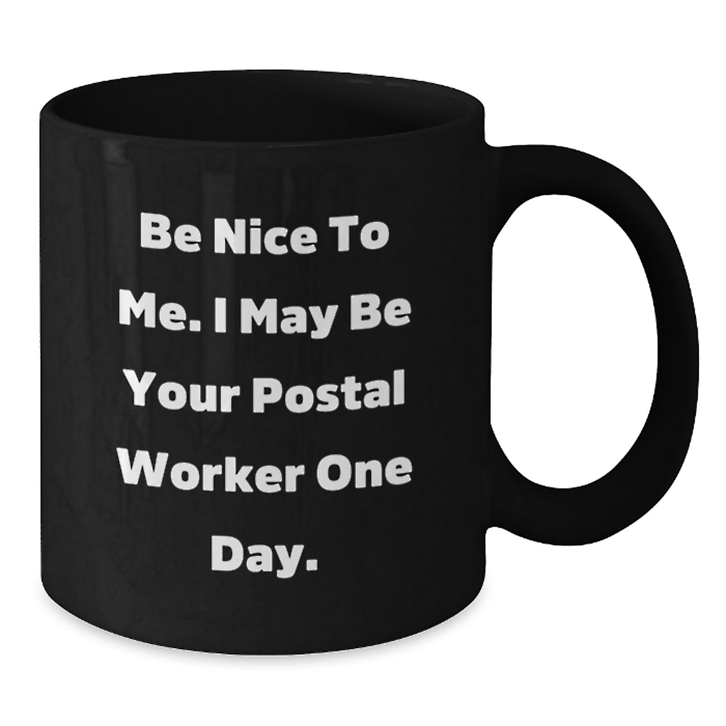 Funny Postal Worker Gifts, Be Nice to Me I May Be Your Postal Worker One Day, Black Coffee Mug, 11oz or 15oz, Microwave and Dishwasher Safe, Graduation Unique Gifts from Friends to Family - Additional