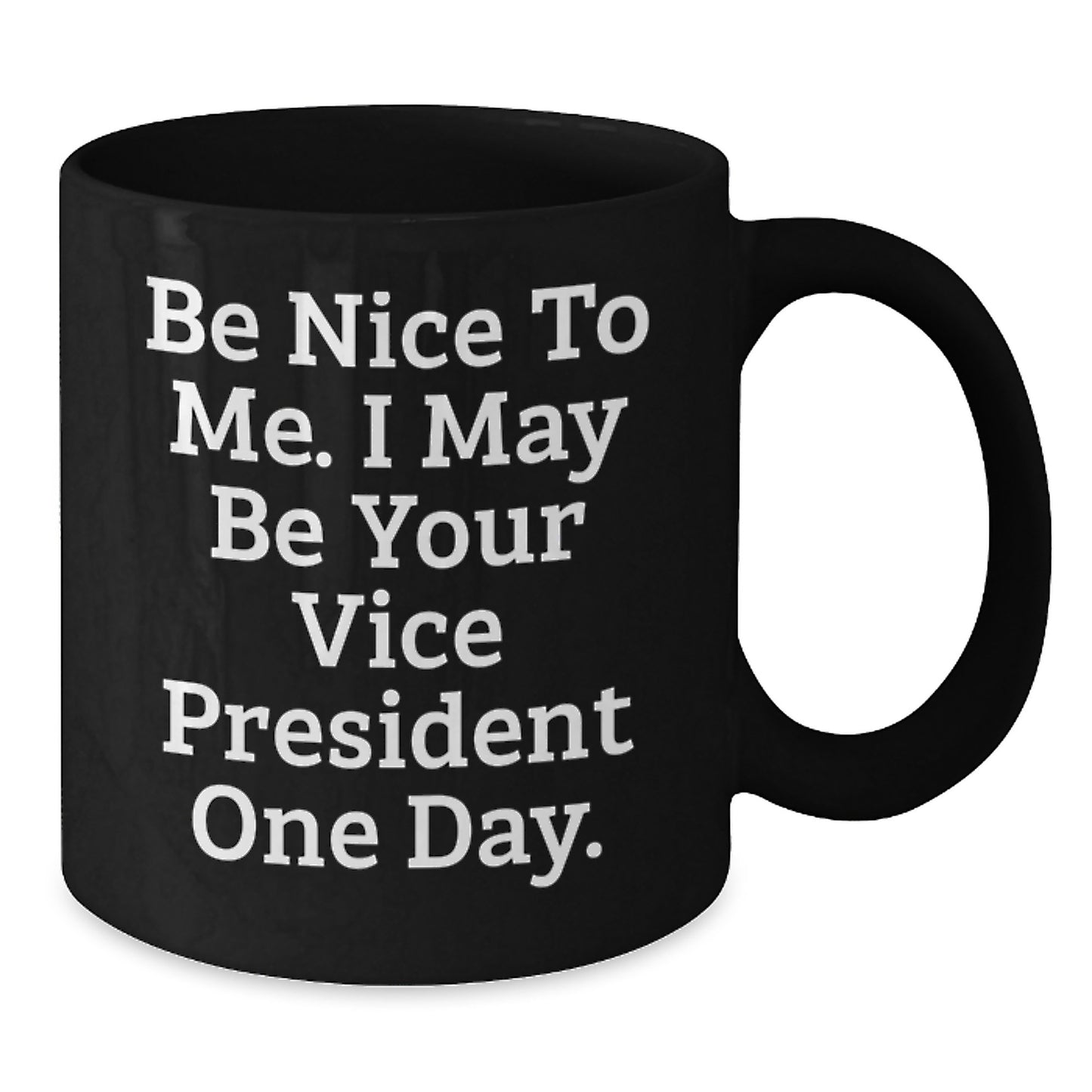 Funny Vice President Gifts from Friends, Cute Black Coffee Mugs for Graduation, Be Nice To Me. I May Be Your Vice President One Day. Quote, Gifts for Men - Additional