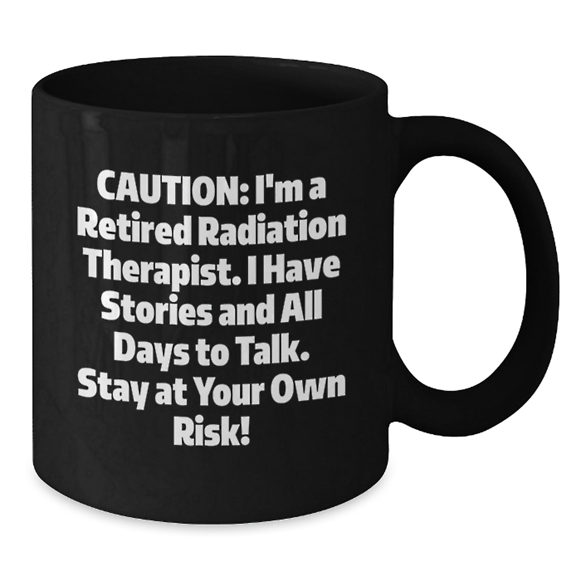 Funny Radiation Therapist Gifts - 'Caution: I'm A Retired Radiation Therapist...' Black Coffee Mug for Birthday from Family to Coworkers - Additional